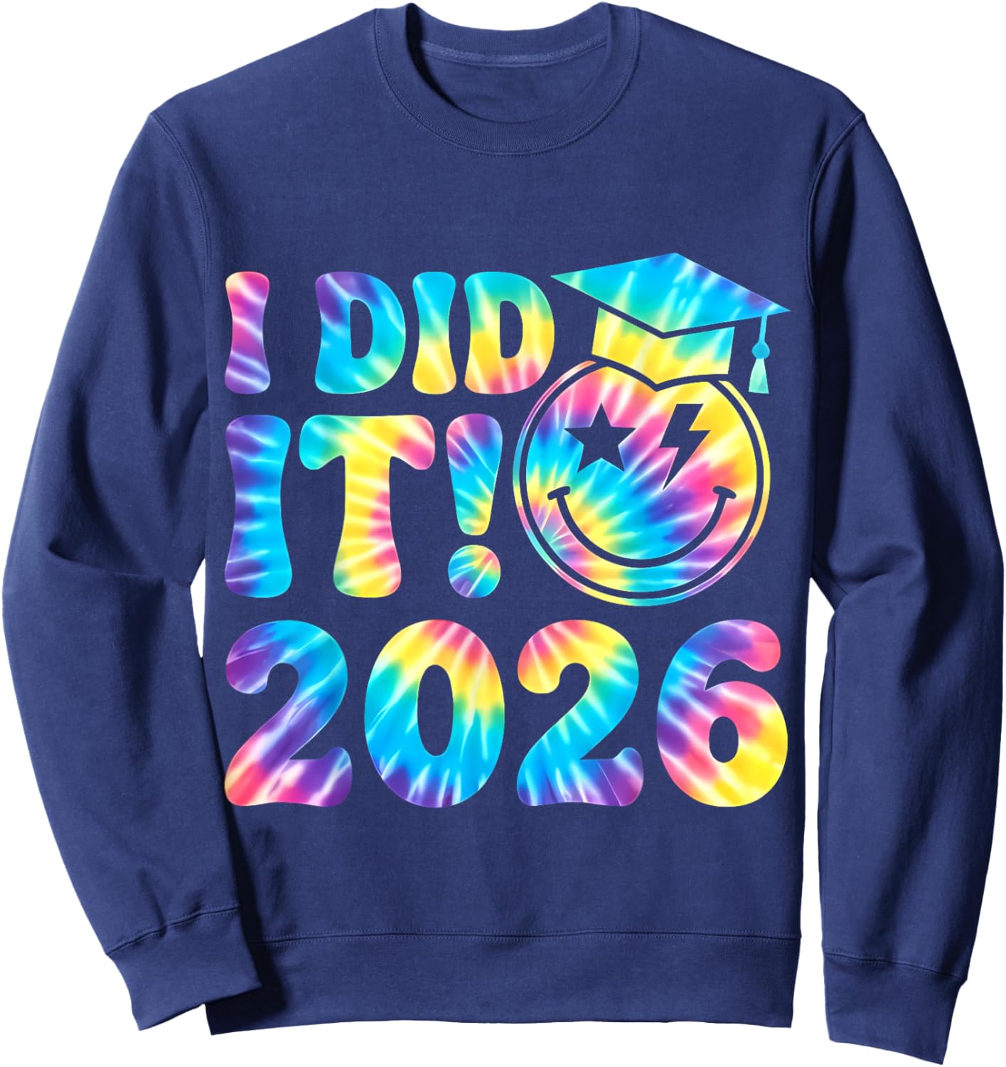 I Did It 2026 Graduate for Class of 2026 Graduation Tie Dye Sweatshirt - Sweatshirt | Navy