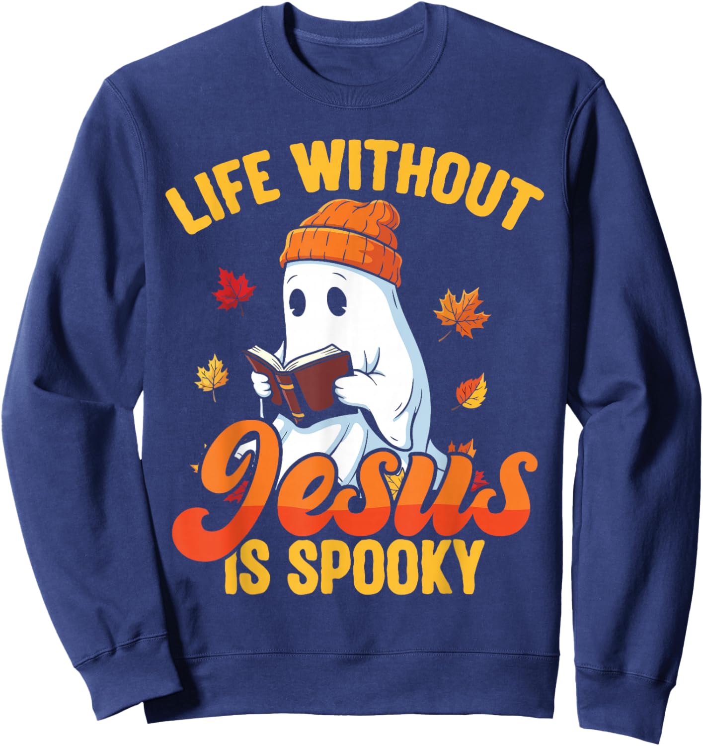 Life Without Jesus is Spooky Christian Ghost Fall Halloween Sweatshirt - Sweatshirt | Navy