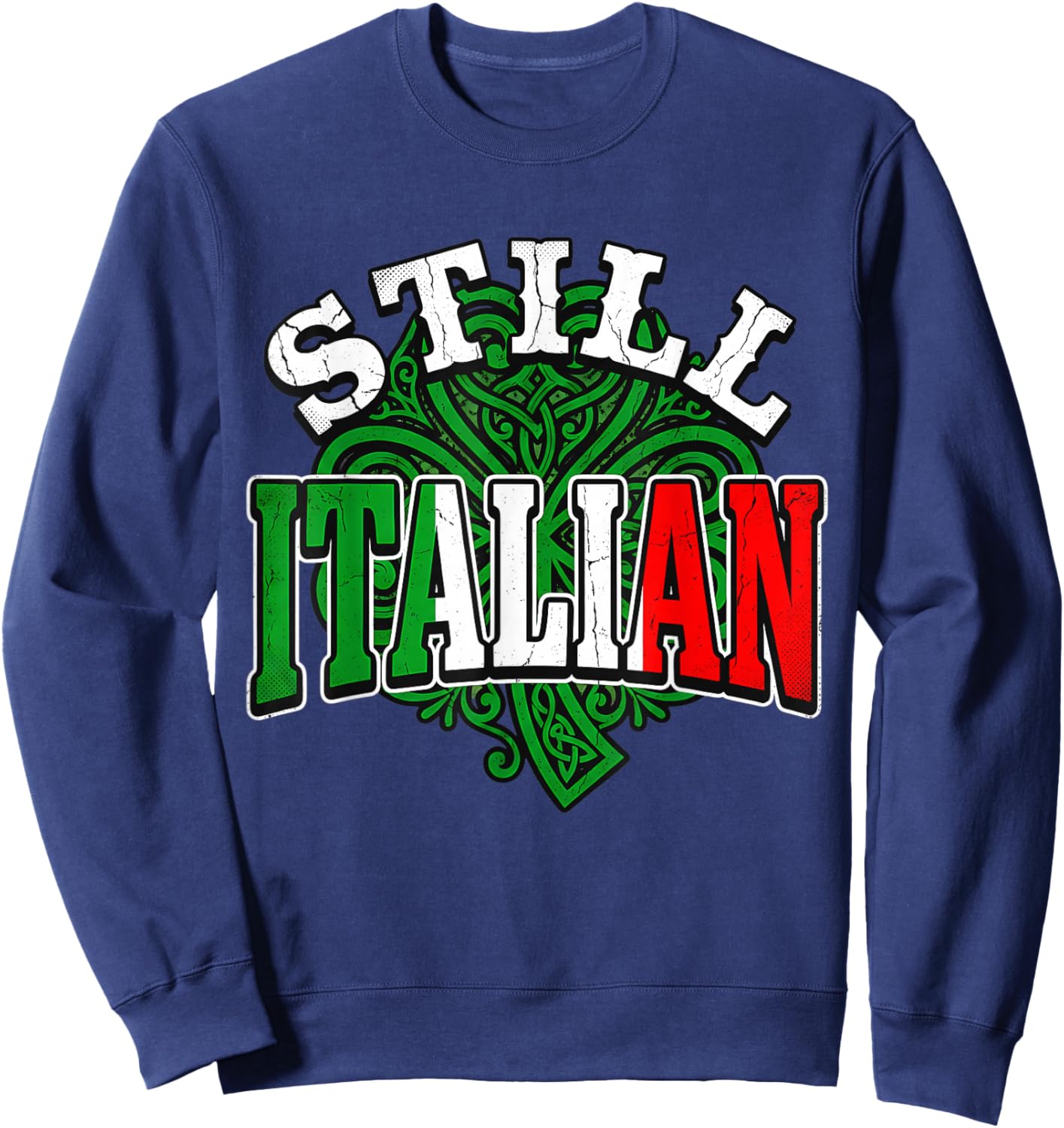 Still Italian Flag Celtic Knot Shamrock St Patrick's Day Sweatshirt - Sweatshirt | Navy