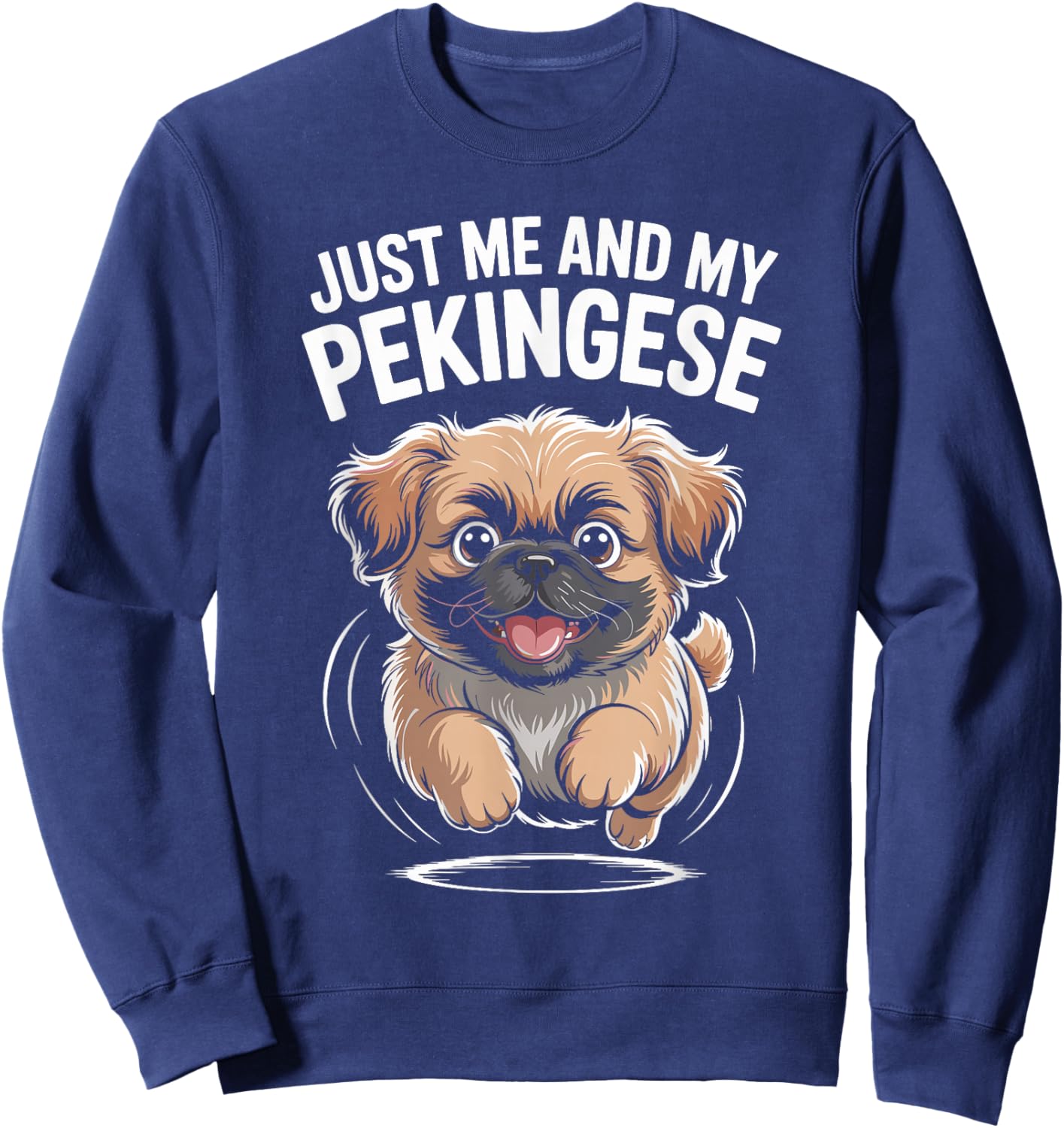 Just Me and My Pekingese Funny Cute Small Dog Breed Owner Sweatshirt - Sweatshirt | Navy