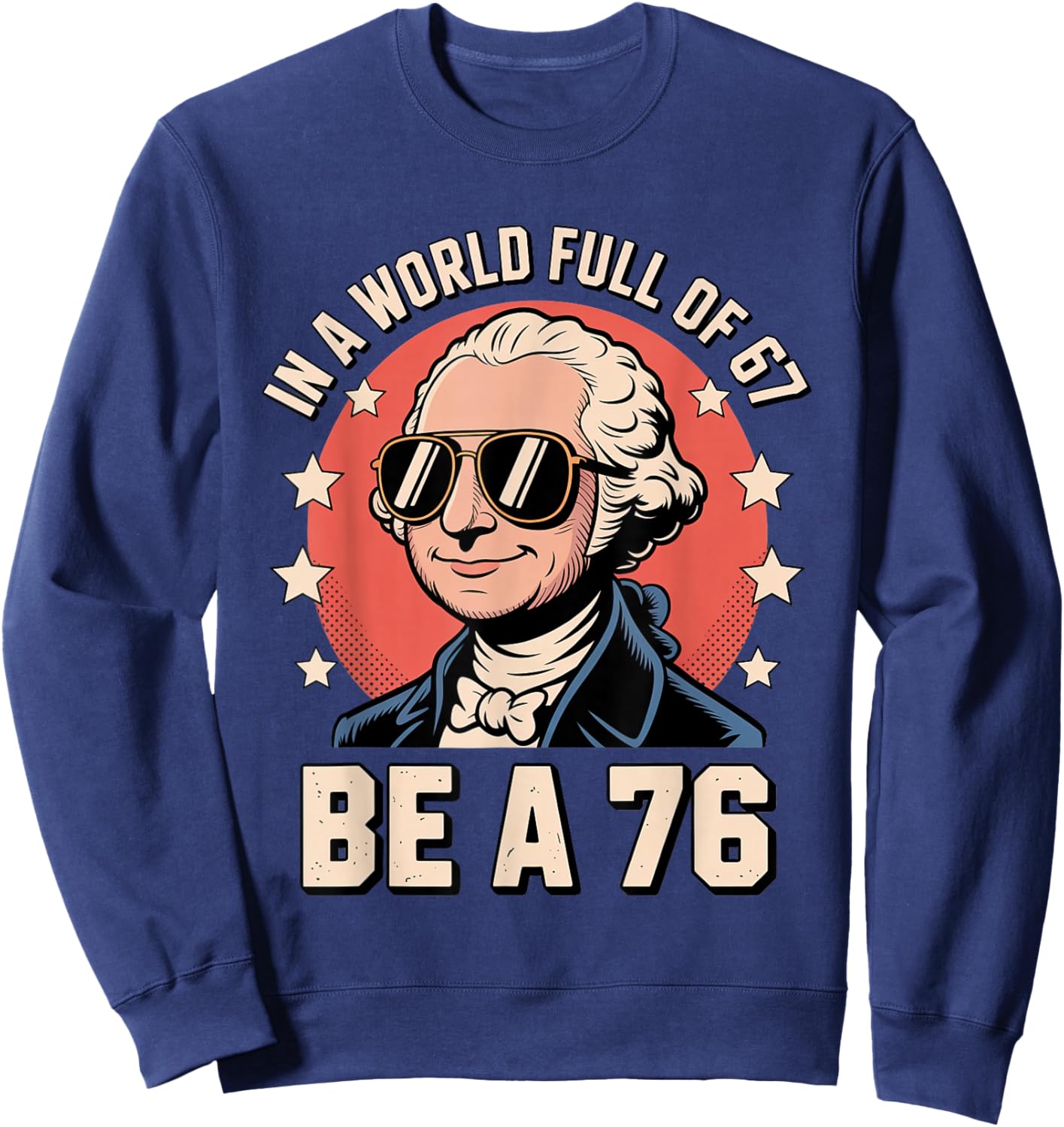 Funny Meme Be a 1776 with George Washington History Vibes Sweatshirt - Sweatshirt | Navy