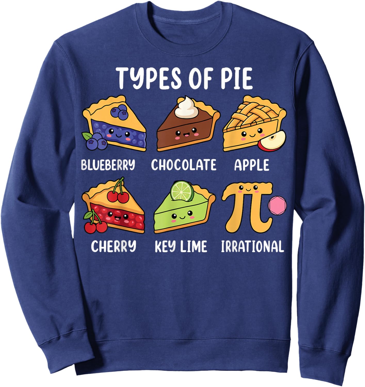 Types of Pie Funny Pi Day Math Lover Geek 3.14 Pun Sweatshirt - Sweatshirt | Navy