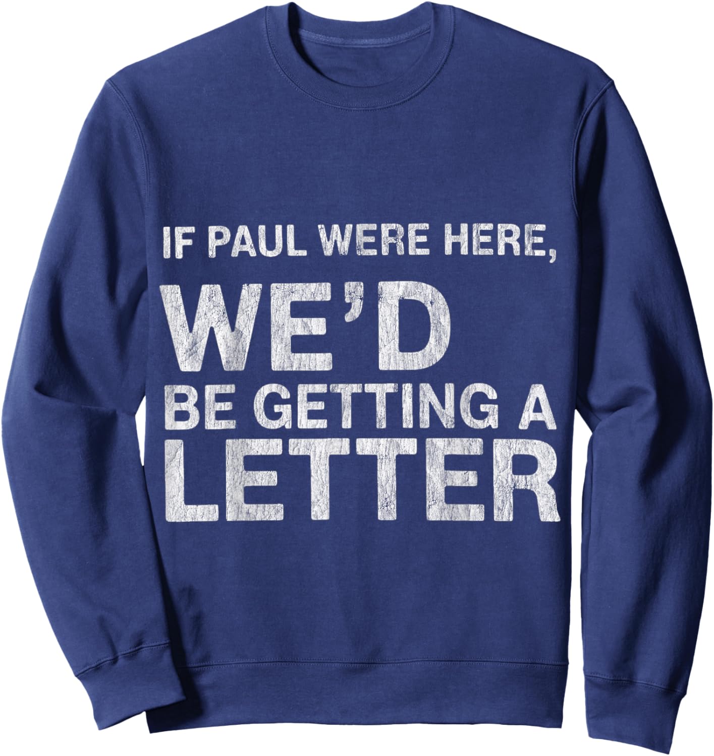 If Paul were Here We’d Be Getting A Letter Bible Humor Sweatshirt - Sweatshirt | Navy