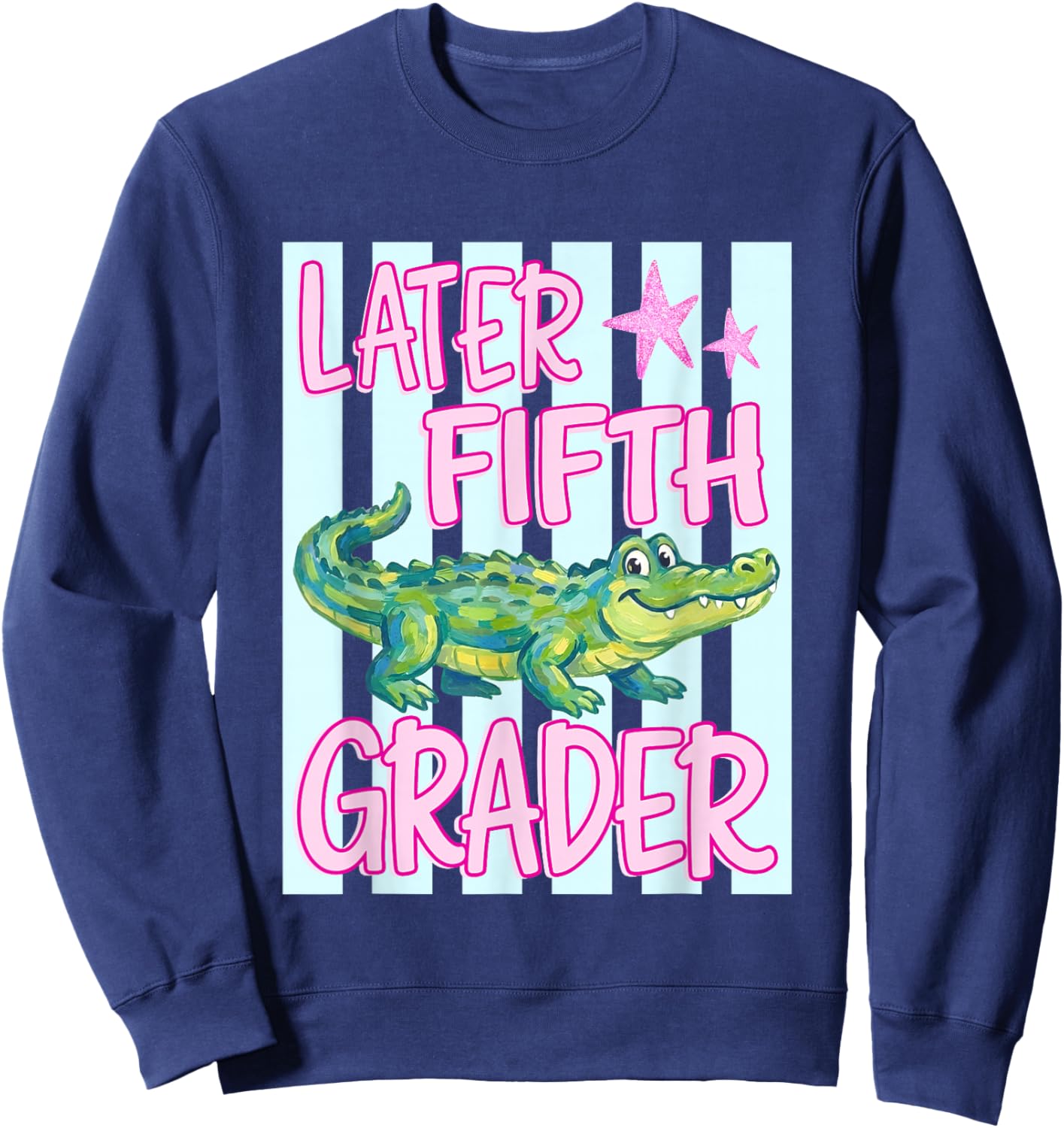 Pink Striped Later Fifth Grader End of School Year Teacher Sweatshirt - Sweatshirt | Navy