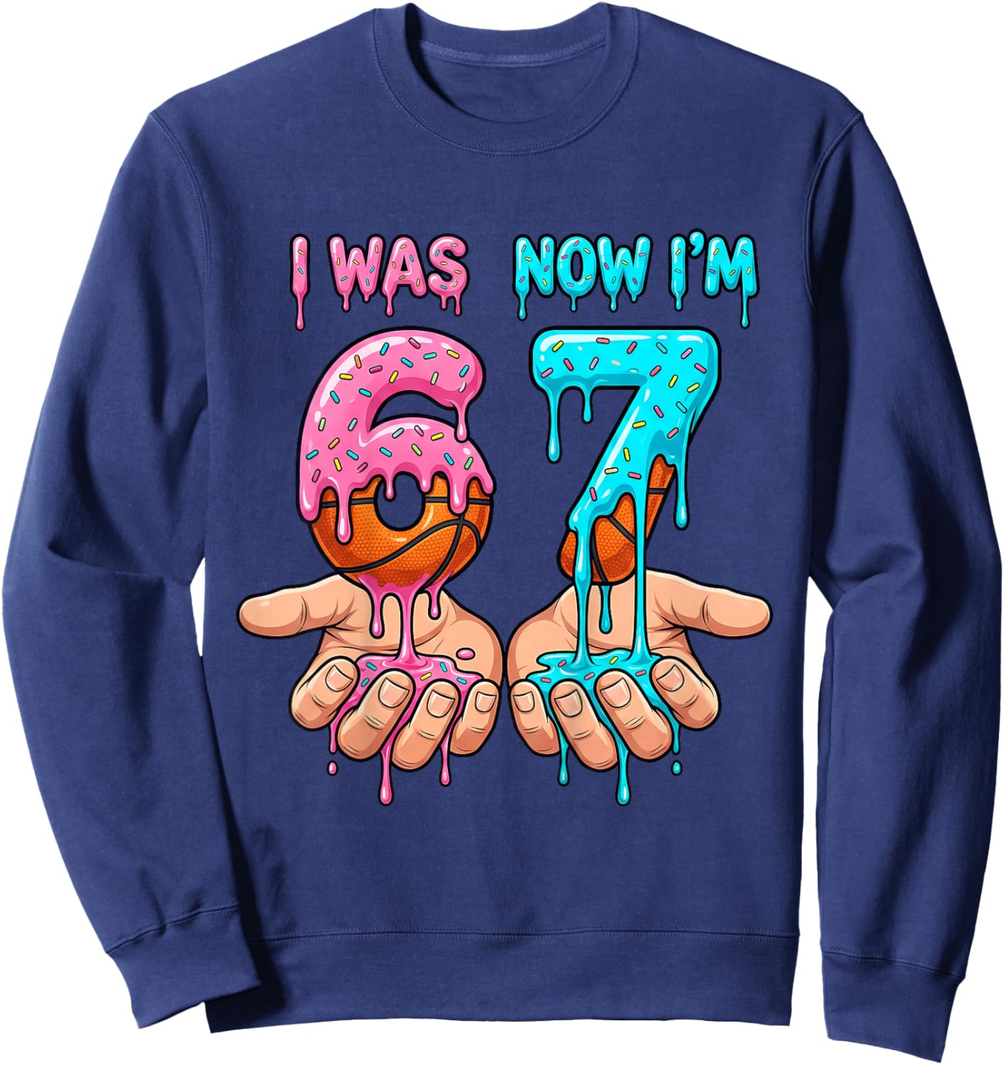 I was 6 Now I'm 7 Years Old Birthday Bday 67 Six Seven Meme Sweatshirt - Sweatshirt | Navy