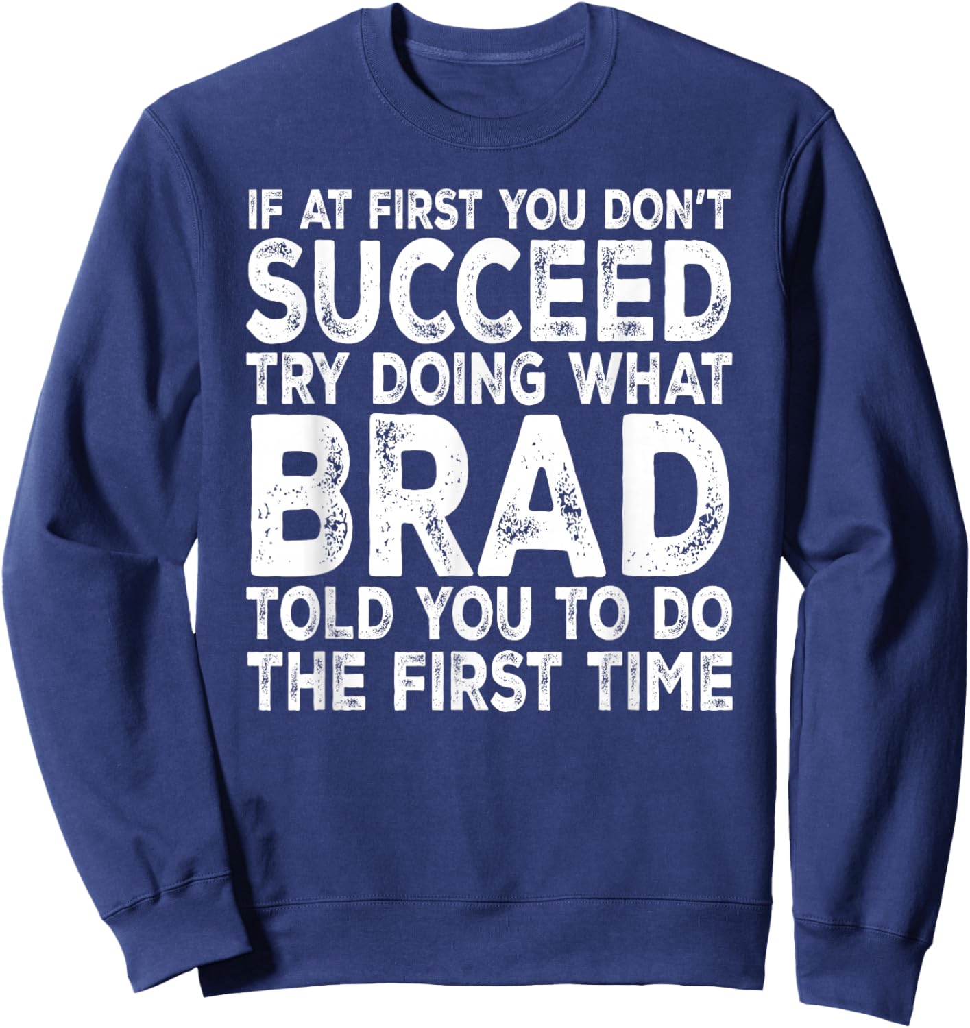Brad - If at First You Don't Succeed Try Doing What Sweatshirt - Sweatshirt | Navy