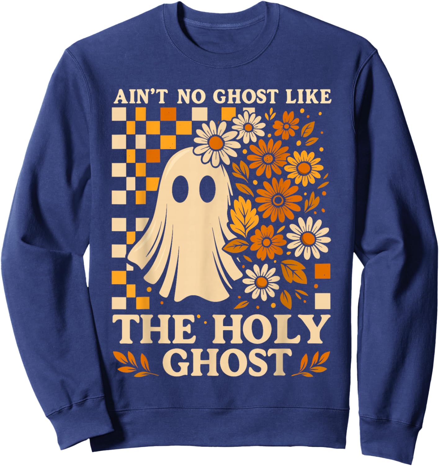 Christian Halloween Shirt Ain’t No Ghost Like The Holy Ghost Sweatshirt - Sweatshirt | Navy