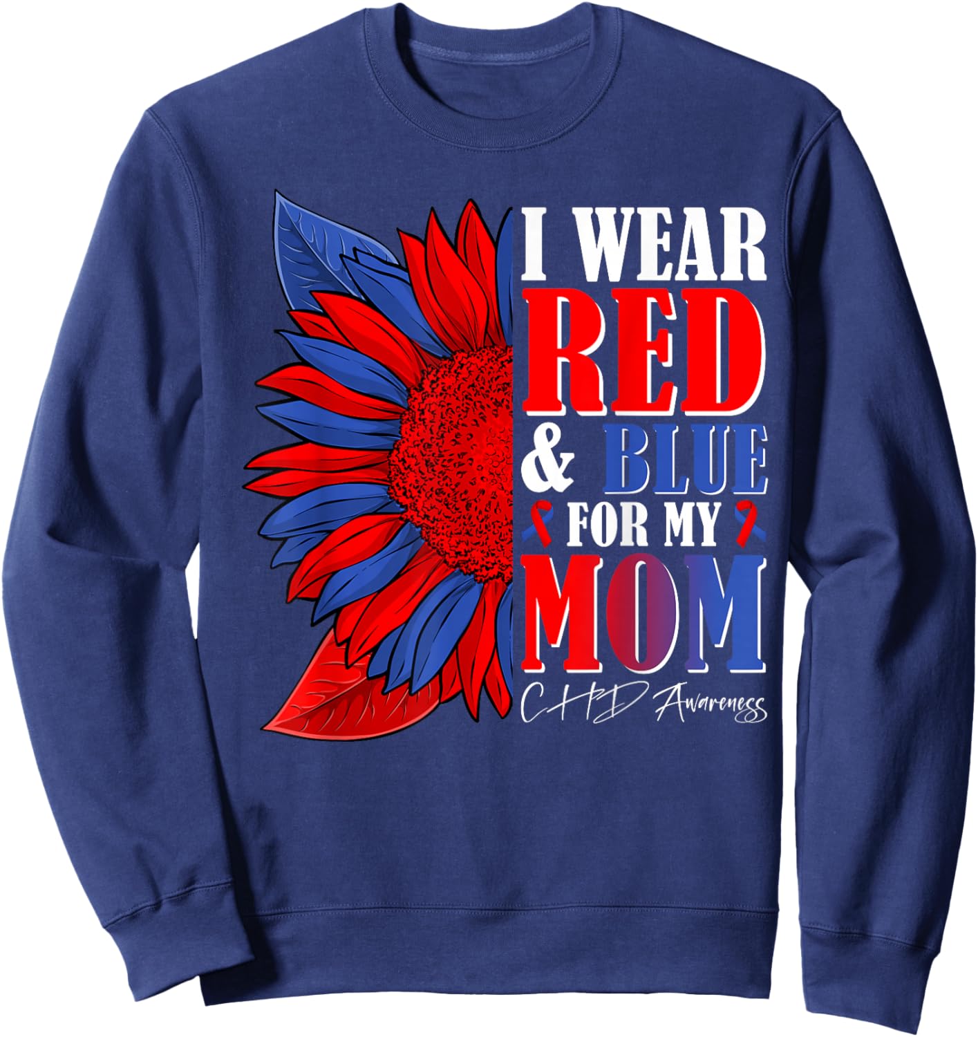 I Wear Red & Blue for My Mom CHD Awareness Month Sunflower Sweatshirt - Sweatshirt | Navy