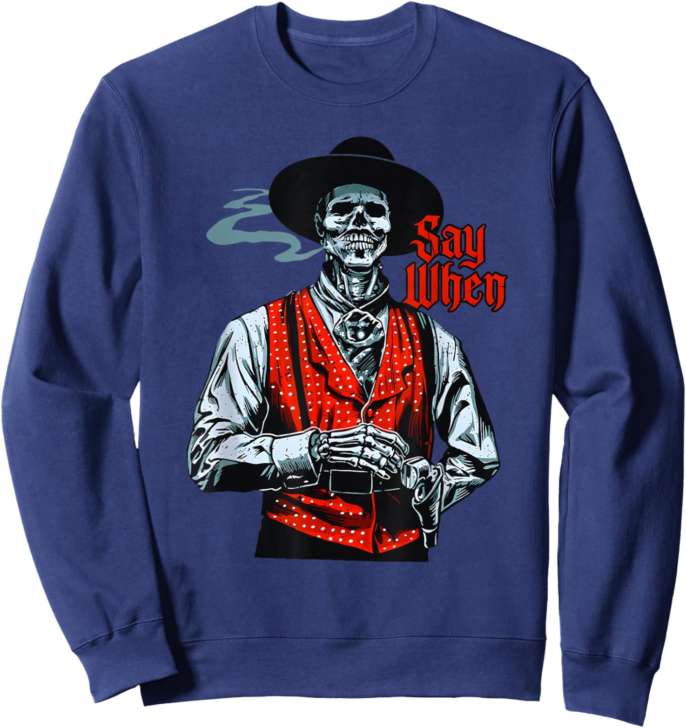Skull Say When Funny Skeleton Lover Funny Western Cowboy Sweatshirt - Sweatshirt | Navy