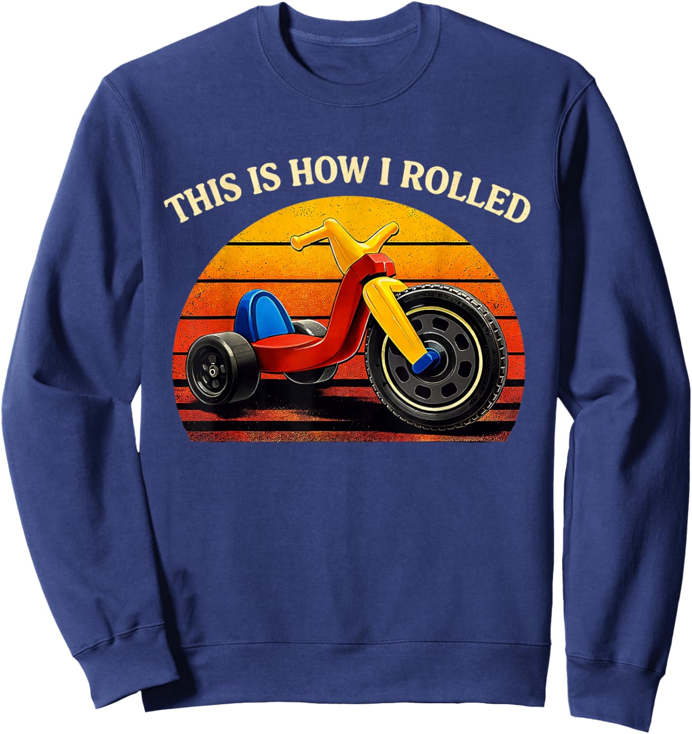 This is How I Rolled Retro Toys Big Wheel Tricycle Nostalgia Sweatshirt - Sweatshirt | Navy