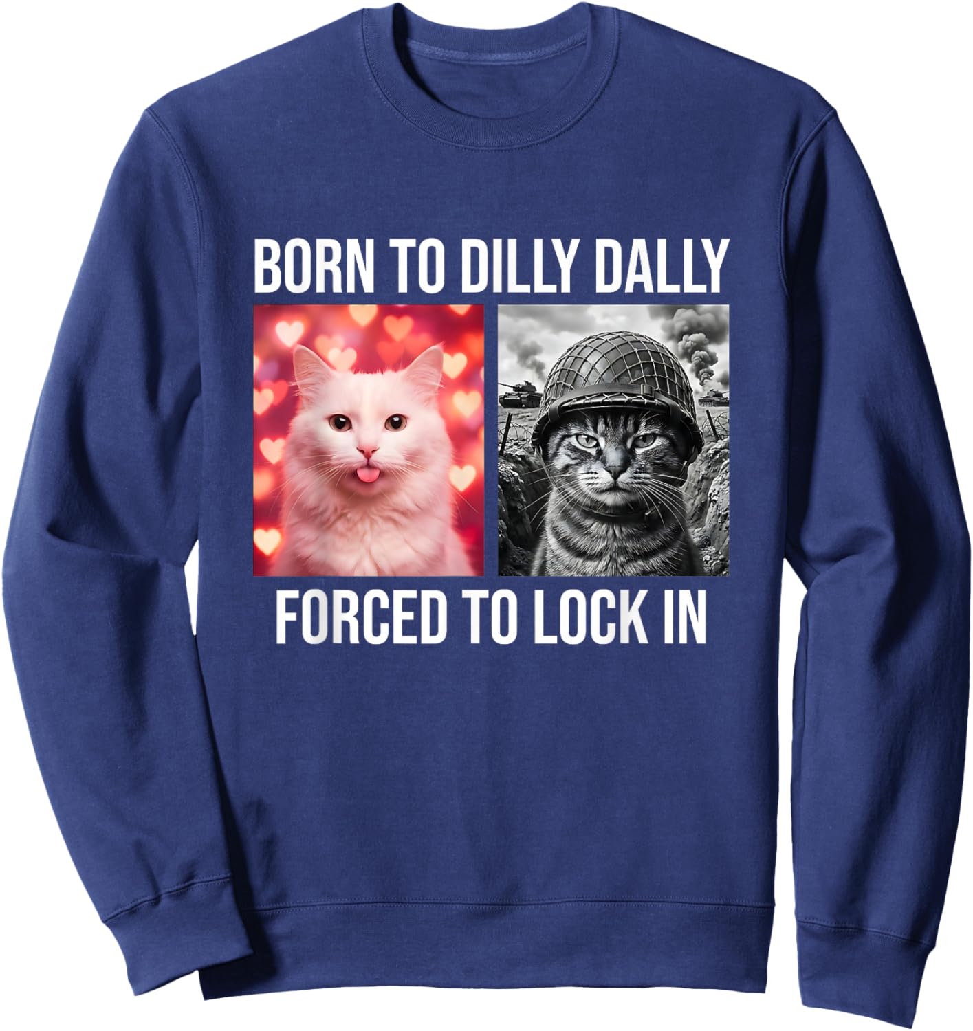 Born to Dilly Dally Forced to Lock in Funny Cat Meme Gen Z Sweatshirt - Sweatshirt | Navy