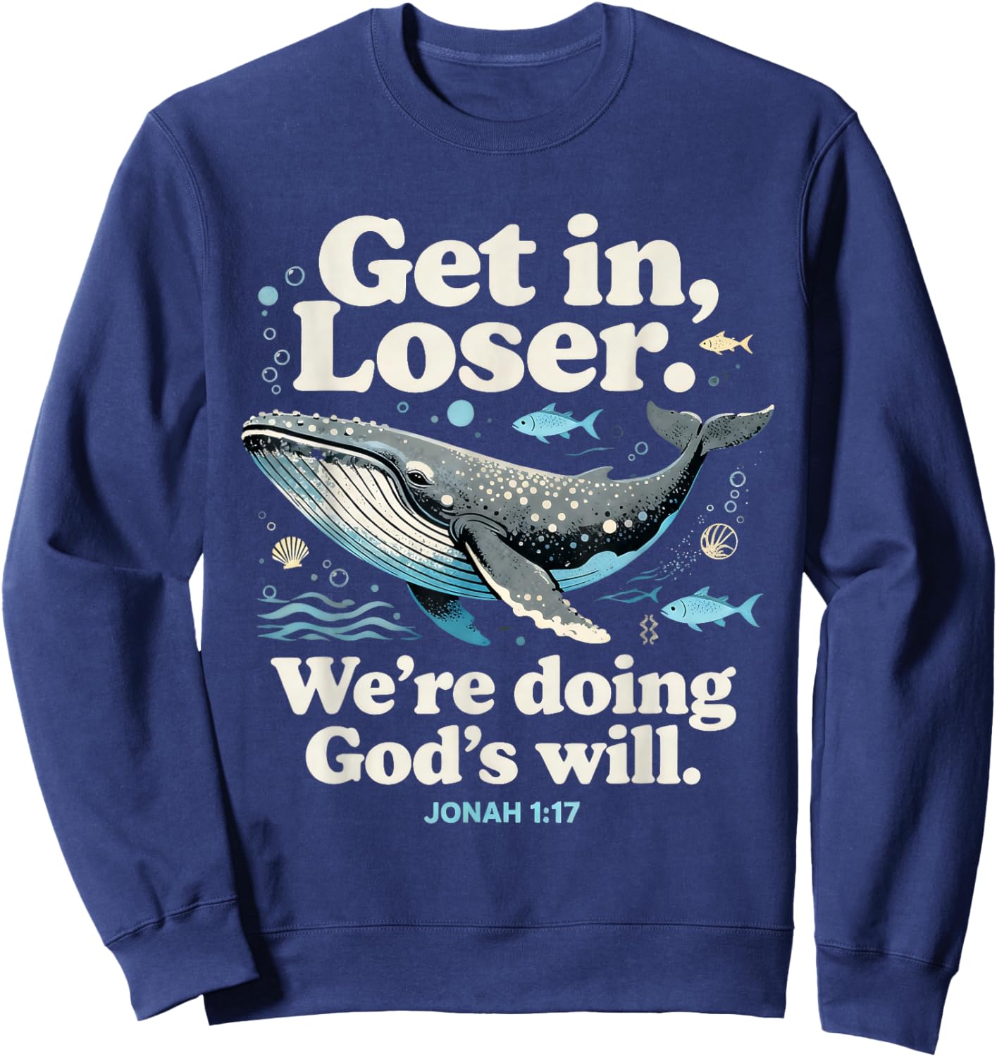 Get in Loser We’re Doing God’s Will Jonah 1:17 Christian Sweatshirt - Sweatshirt | Navy
