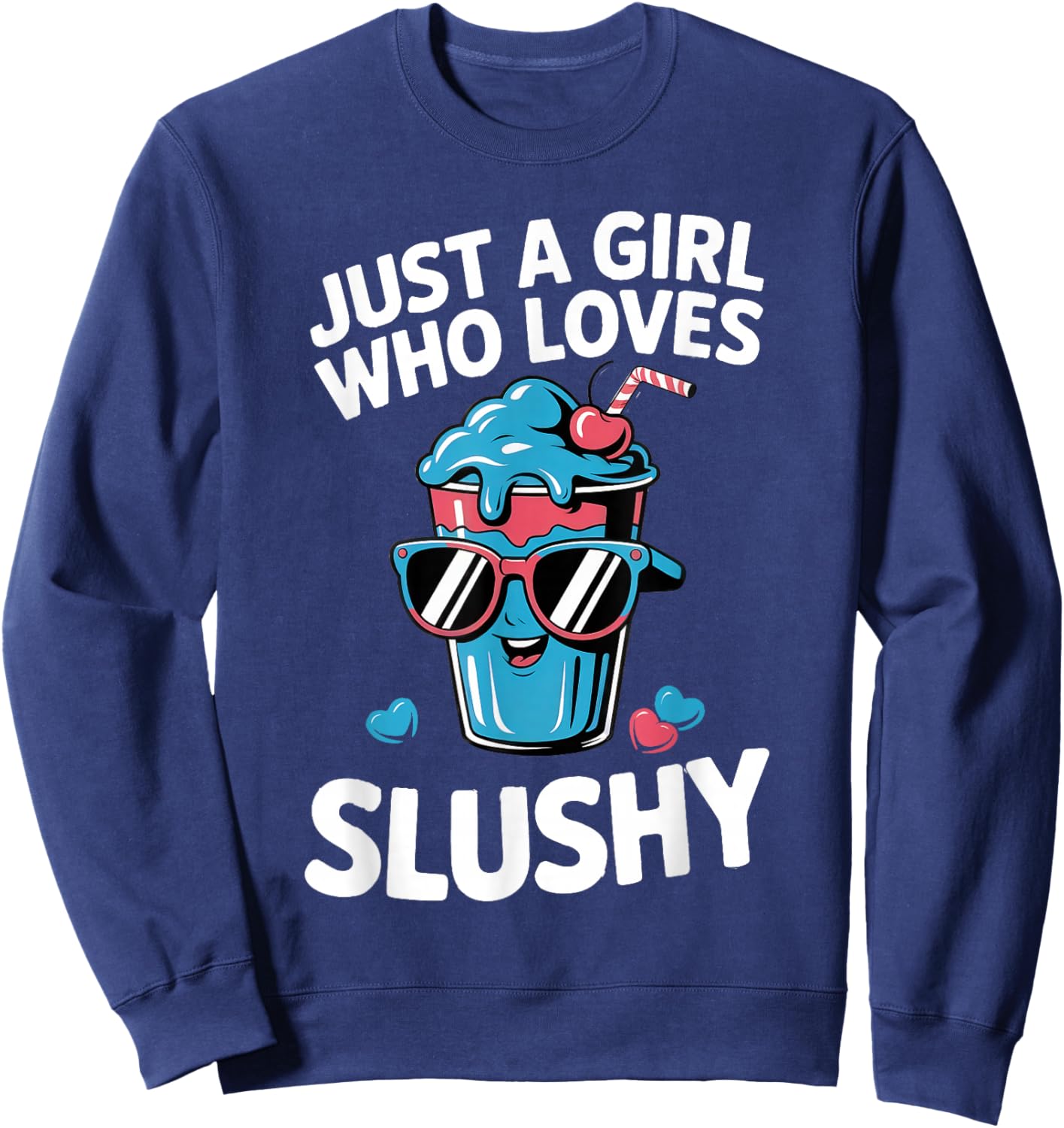 Just A Girl Who Loves Slushy Slushies Cool Fun Drink Slushie Sweatshirt - Sweatshirt | Navy