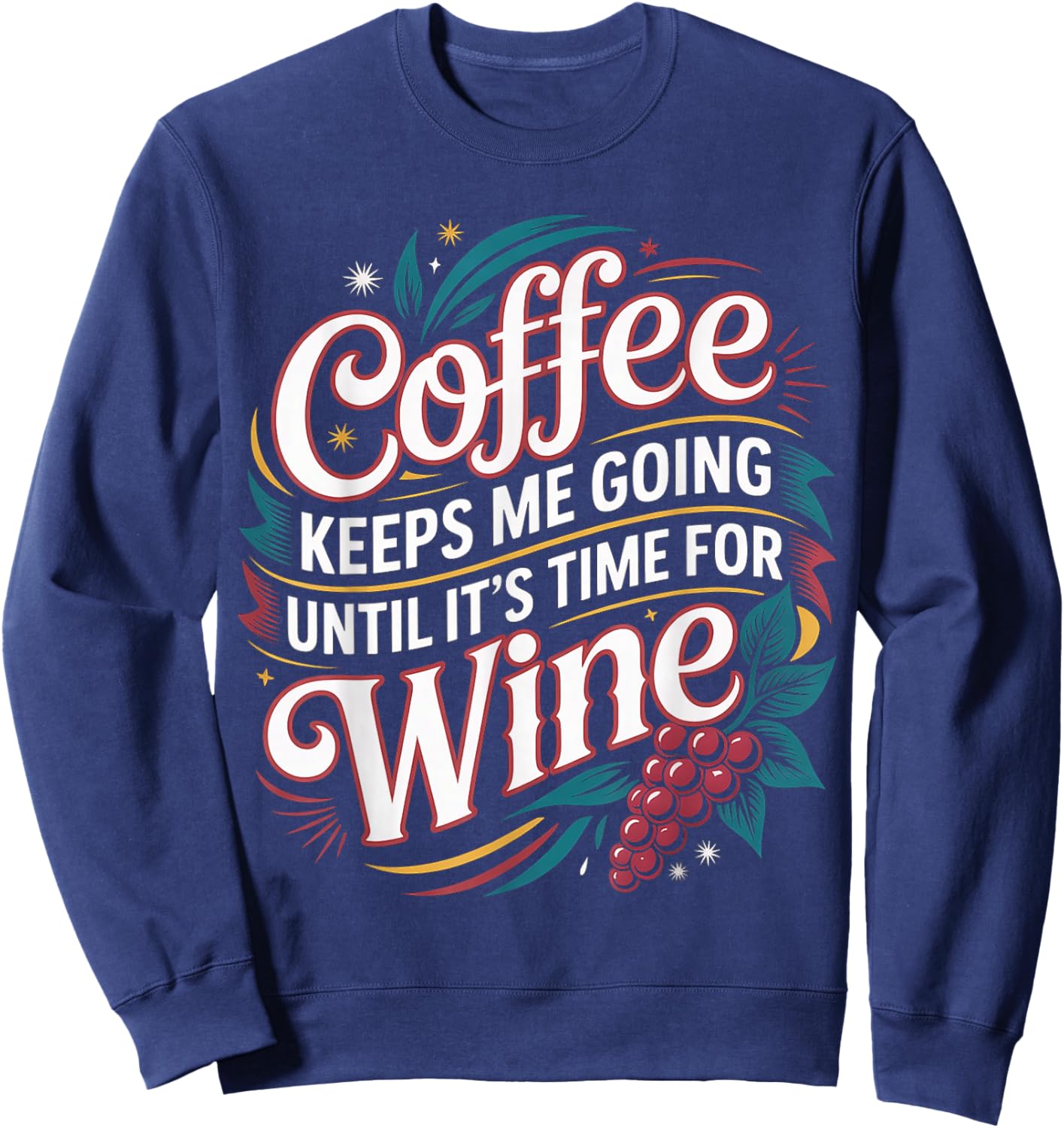Coffee Keeps Me Going Until It's Time for Wine Sweatshirt - Sweatshirt | Navy