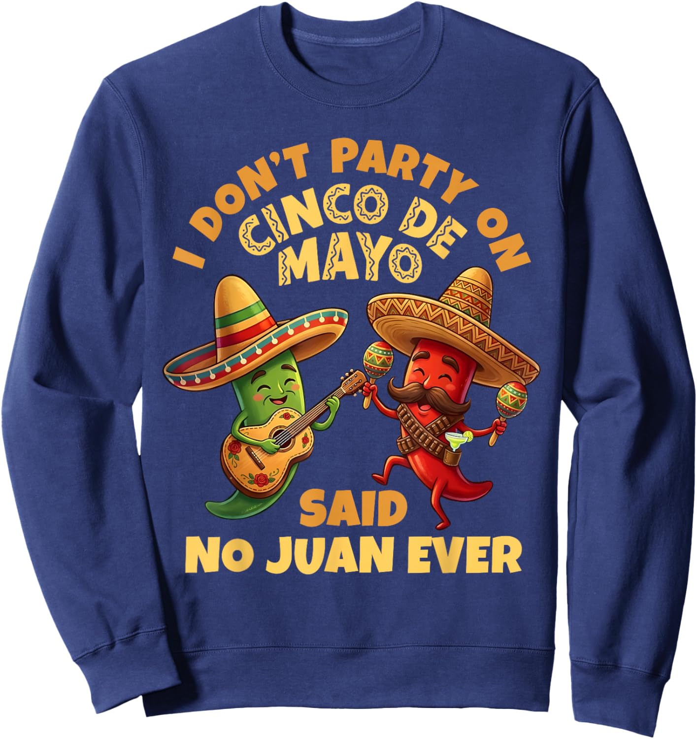 I Dont Party On Cinco De Mayo Said No Juan Ever Funny Pun Sweatshirt - Sweatshirt | Navy