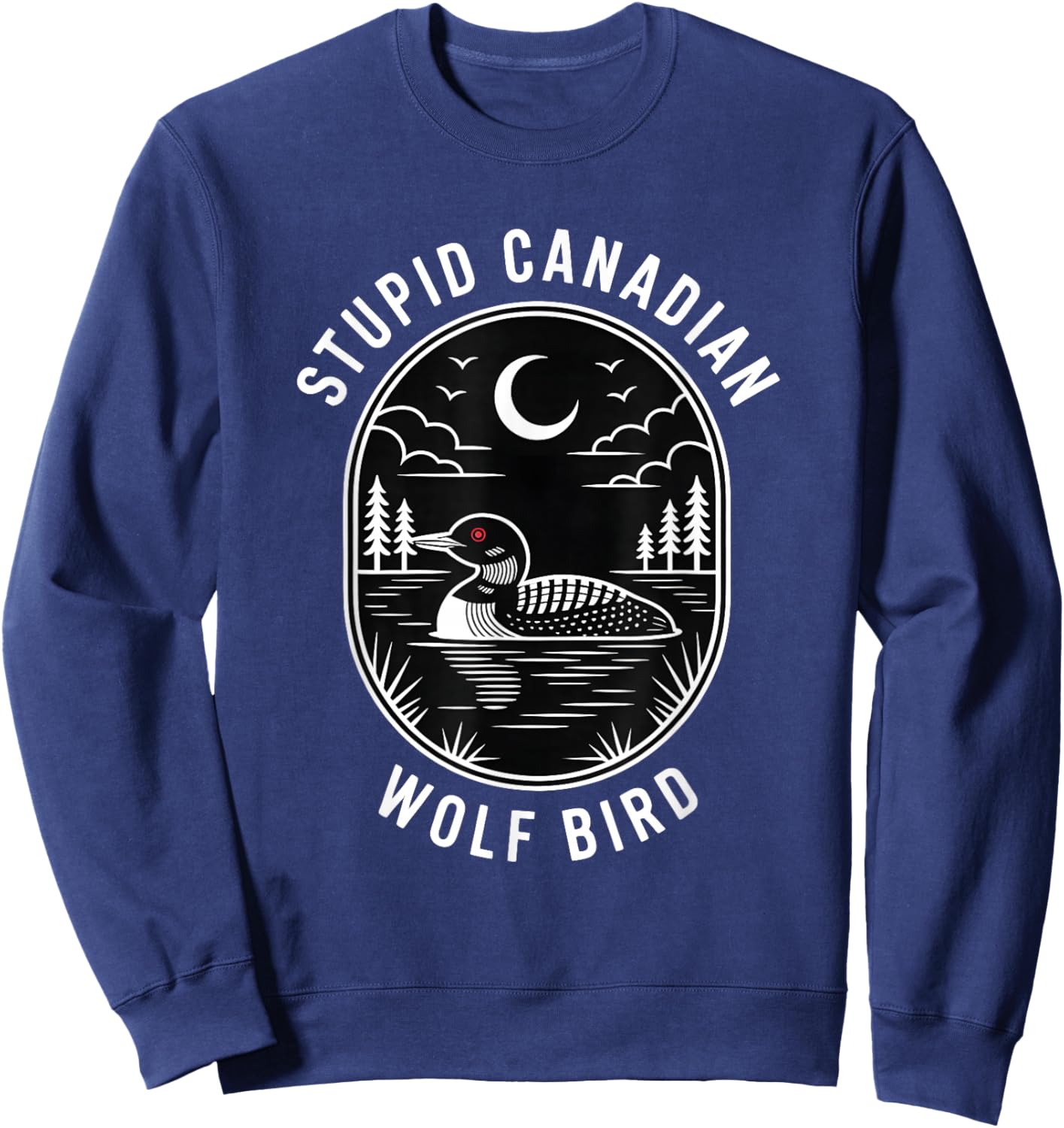 Funny Stupid Canadian Wolf Bird Loon Hockey Wildlife Design Sweatshirt - Sweatshirt | Navy