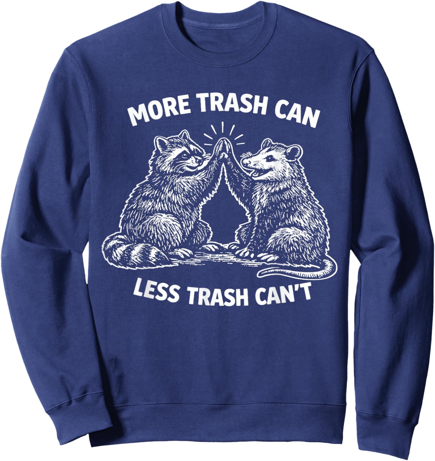 More Trash Can Less Trash Can’t Raccoon Possum Pun Sweatshirt - Sweatshirt | Navy