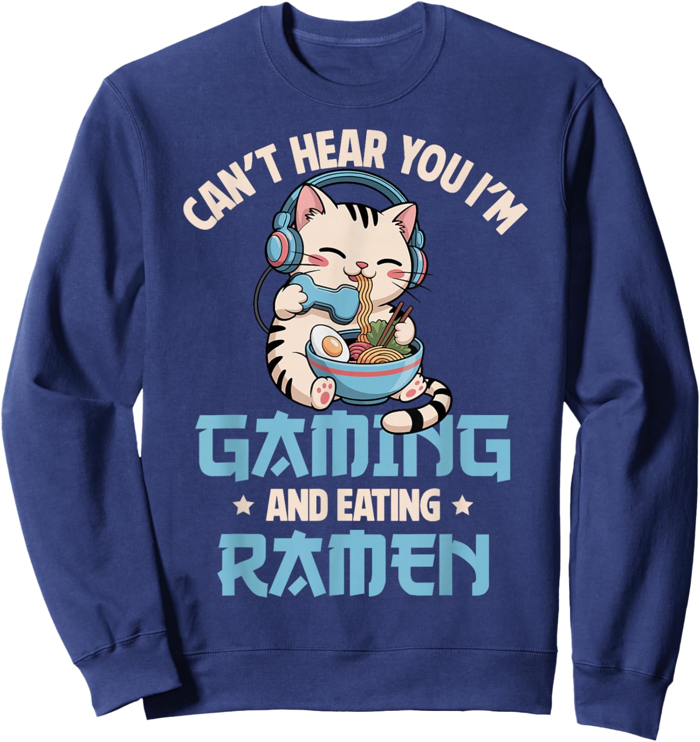 Gaming Can't Hear You Gaming and Ramen Funny Gamer Cat Sweatshirt - Sweatshirt | Navy