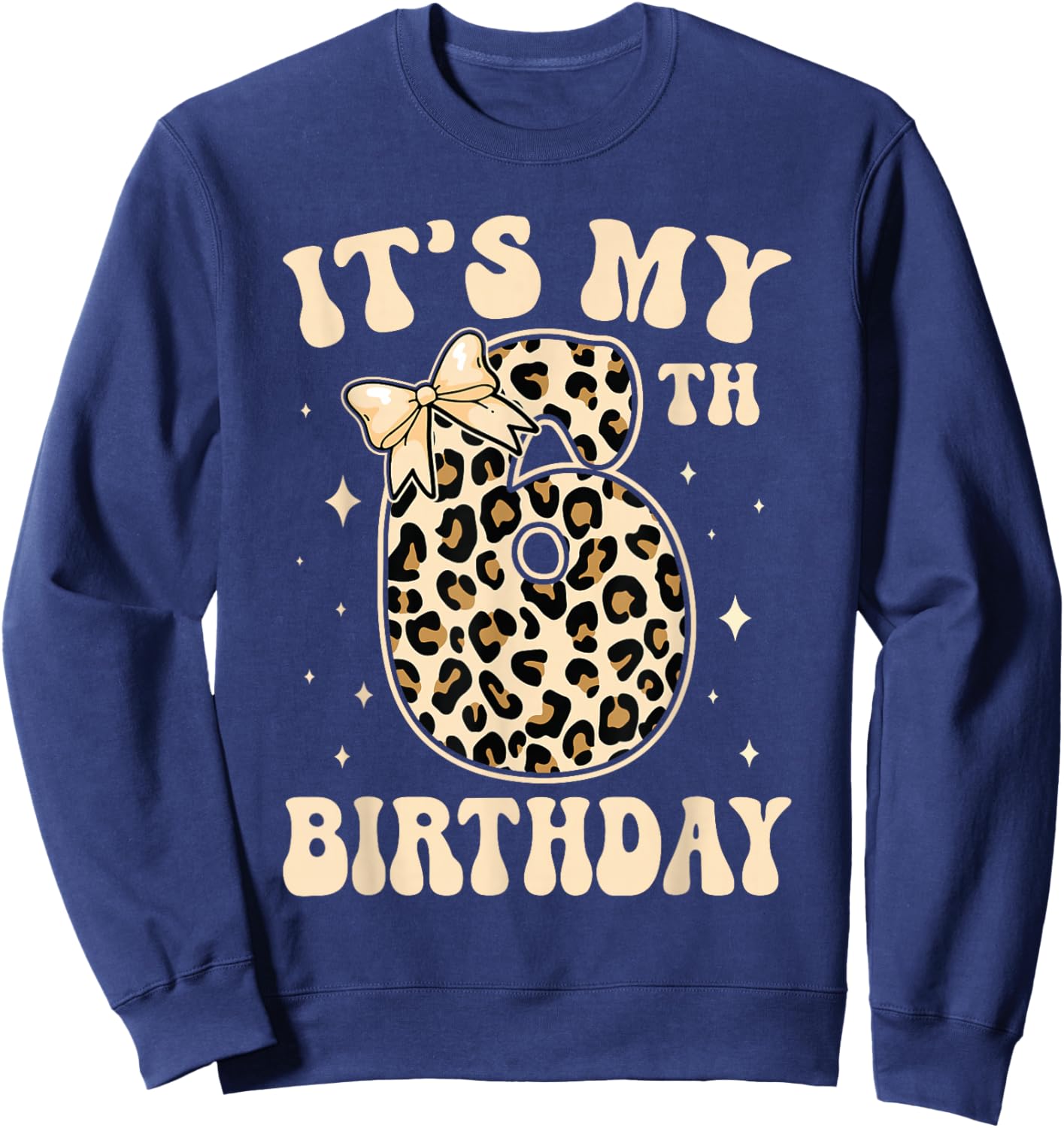 6th Birthday Girls 6 Years Old Its My Six Year Old Bday Girl Sweatshirt - Sweatshirt | Navy