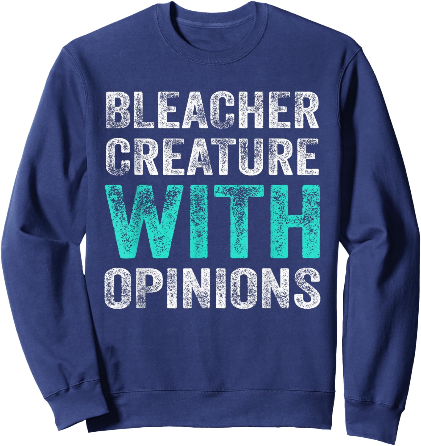 Funny Bleacher Quote Bleacher Creature with Opinions Sports Sweatshirt - Sweatshirt | Navy
