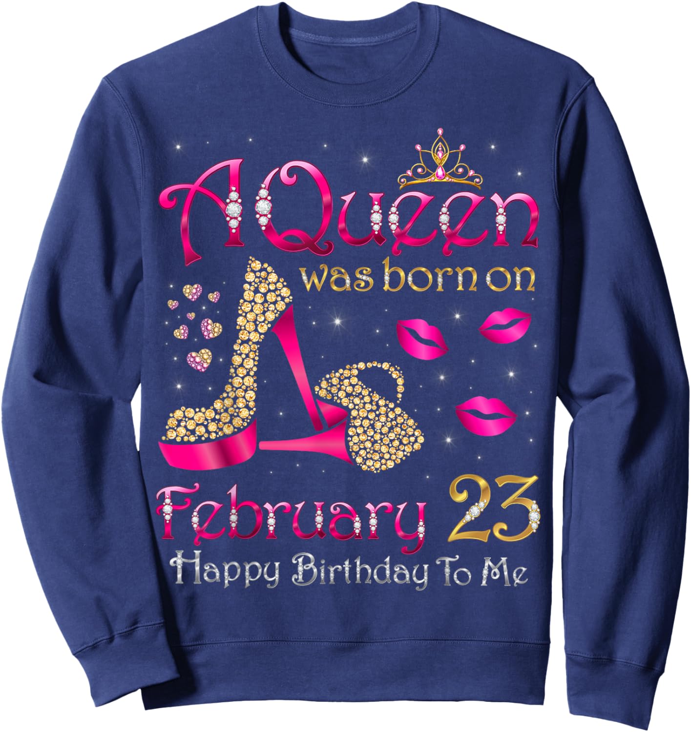 A Queen was Born On February 23 Happy Birthday to Me Sweatshirt - Sweatshirt | Navy