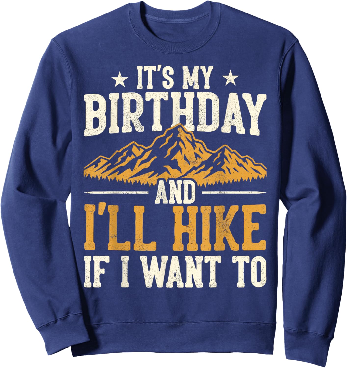 Funny Hiking Birthday I'll Hike If I Want to Hiker Men Women Sweatshirt - Sweatshirt | Navy
