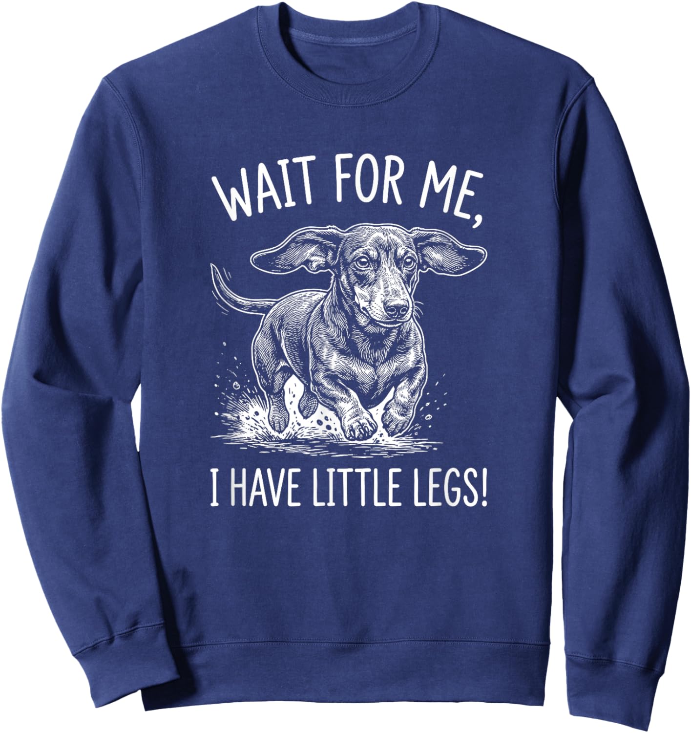 Wait for Me I Have Little Legs Funny Dachshund Wiener Dog Sweatshirt - Sweatshirt | Navy