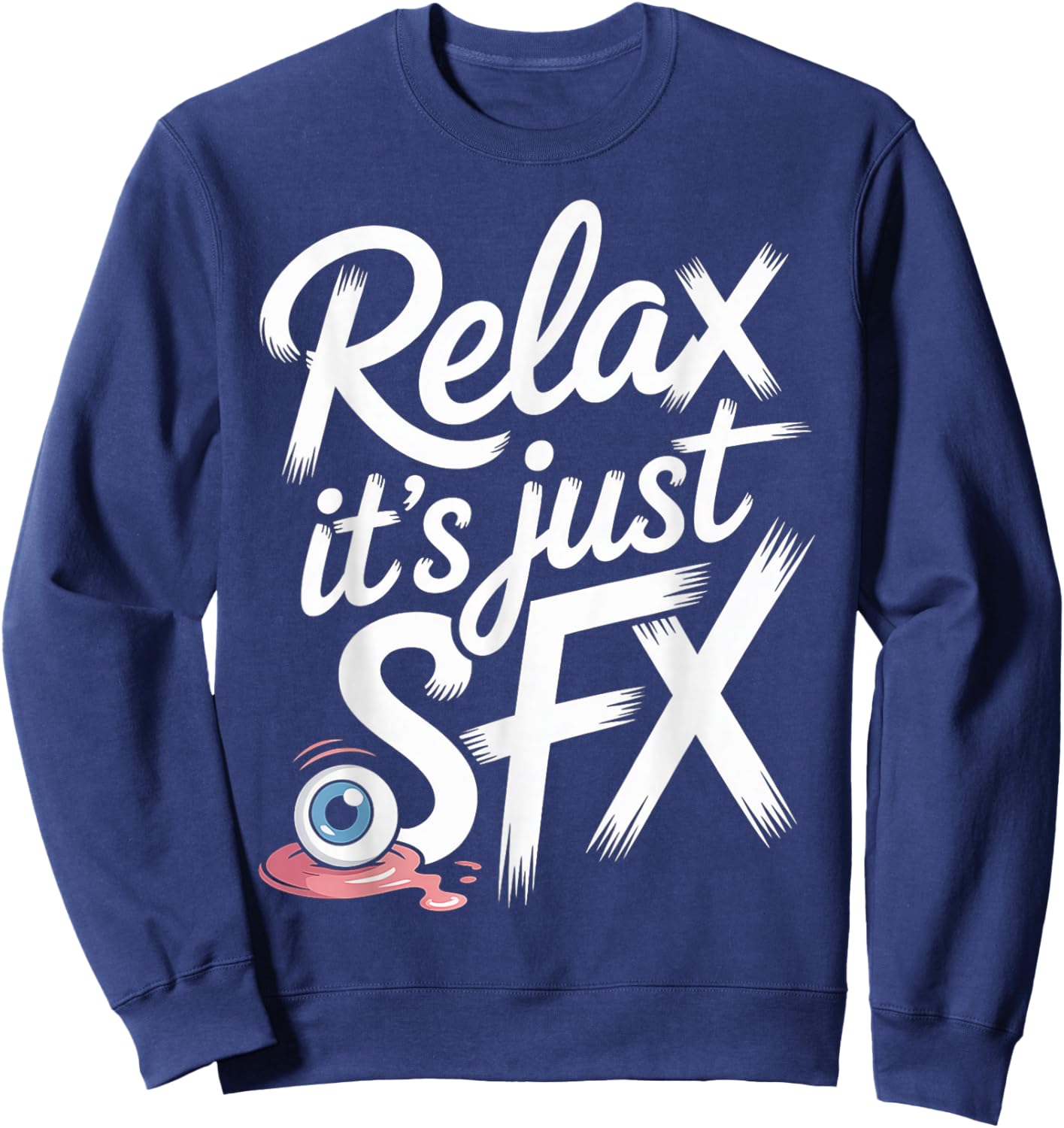 Relax It's Just SFX Makeup Artist Work Movie Film Sweatshirt - Sweatshirt | Navy