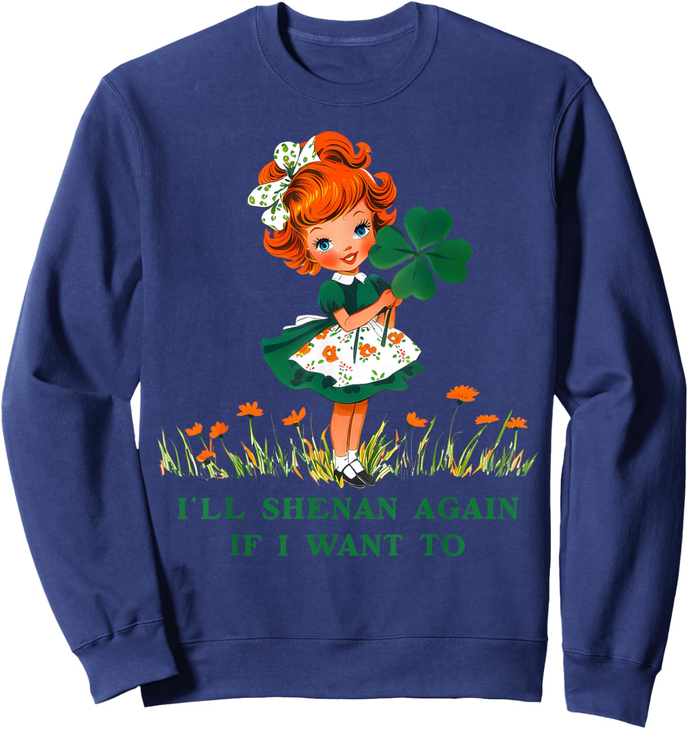 Funny I'll Shenan Again If I Want to , Women Sweatshirt - Sweatshirt | Navy