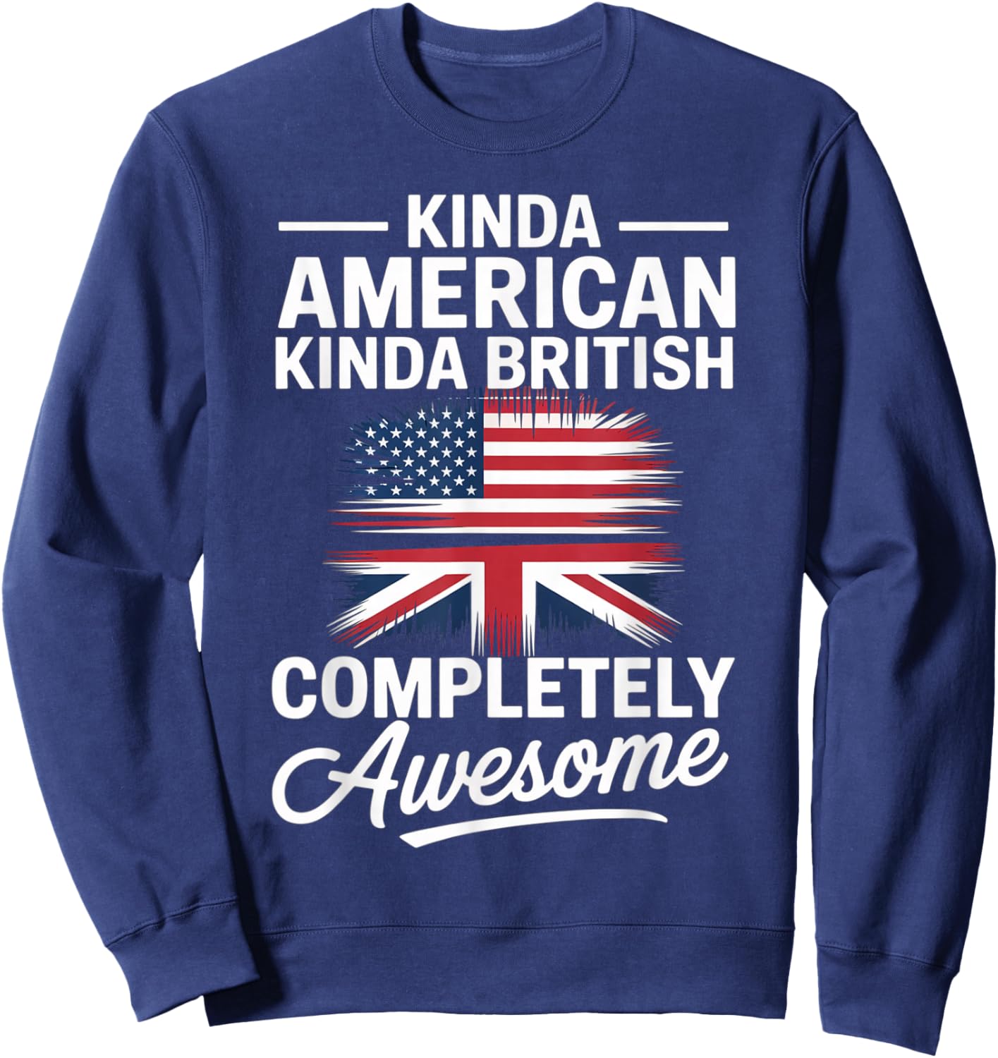 Kinda American Kinda British Dual Citizenship USA UK Flag Us Sweatshirt - Sweatshirt | Navy