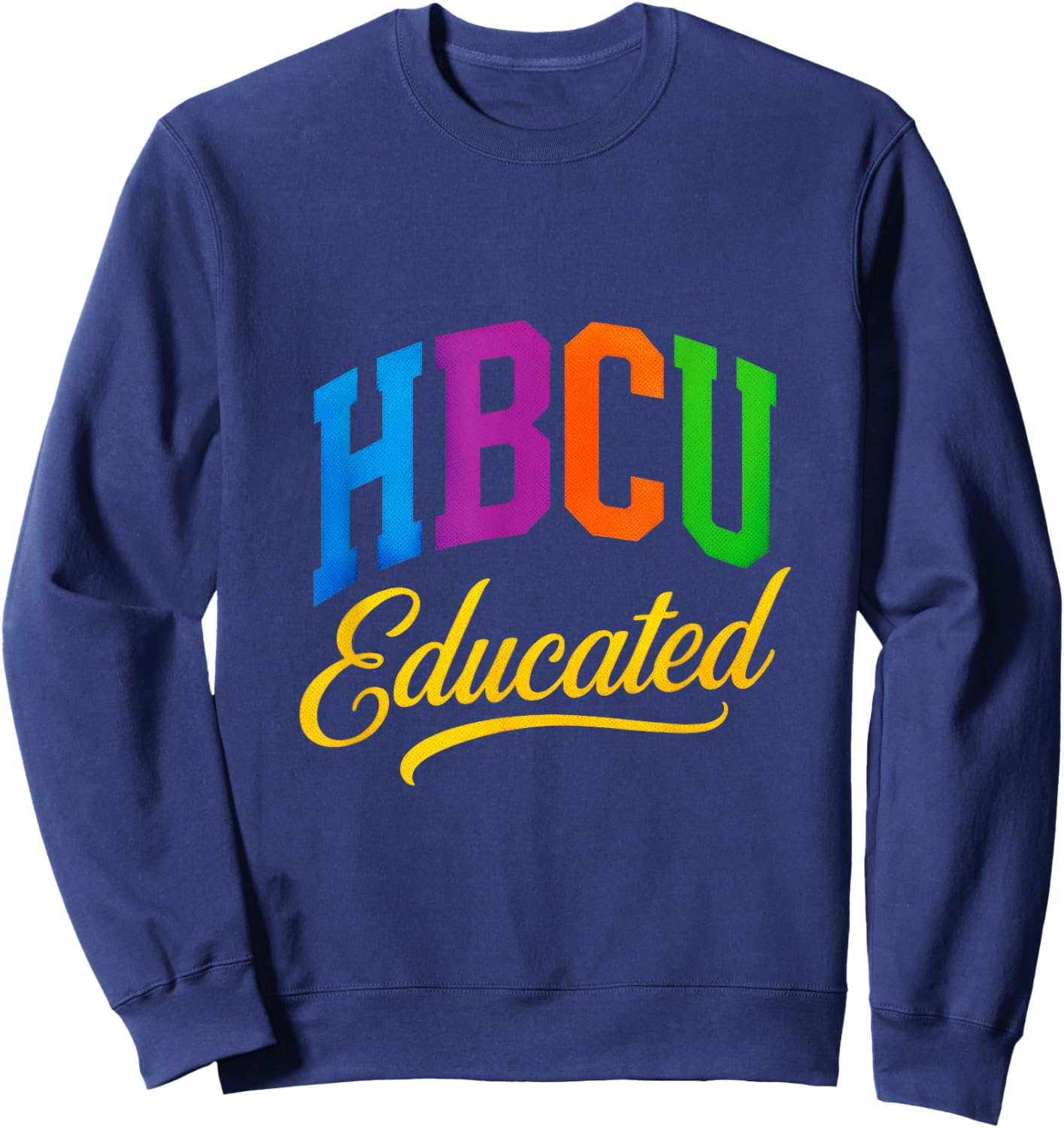 HBCU Educated - Proud Black College Grad Sweatshirt - Sweatshirt | Navy