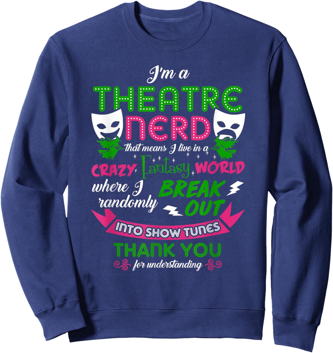 Theatre Nerd Men Women Kids Funny Theatre Sweatshirt - Sweatshirt | Navy