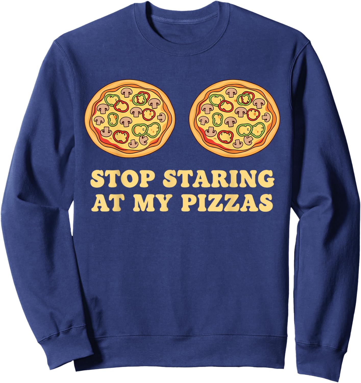 Stop Staring at My Pizza Party Funny Pizza Sweatshirt - Sweatshirt | Navy