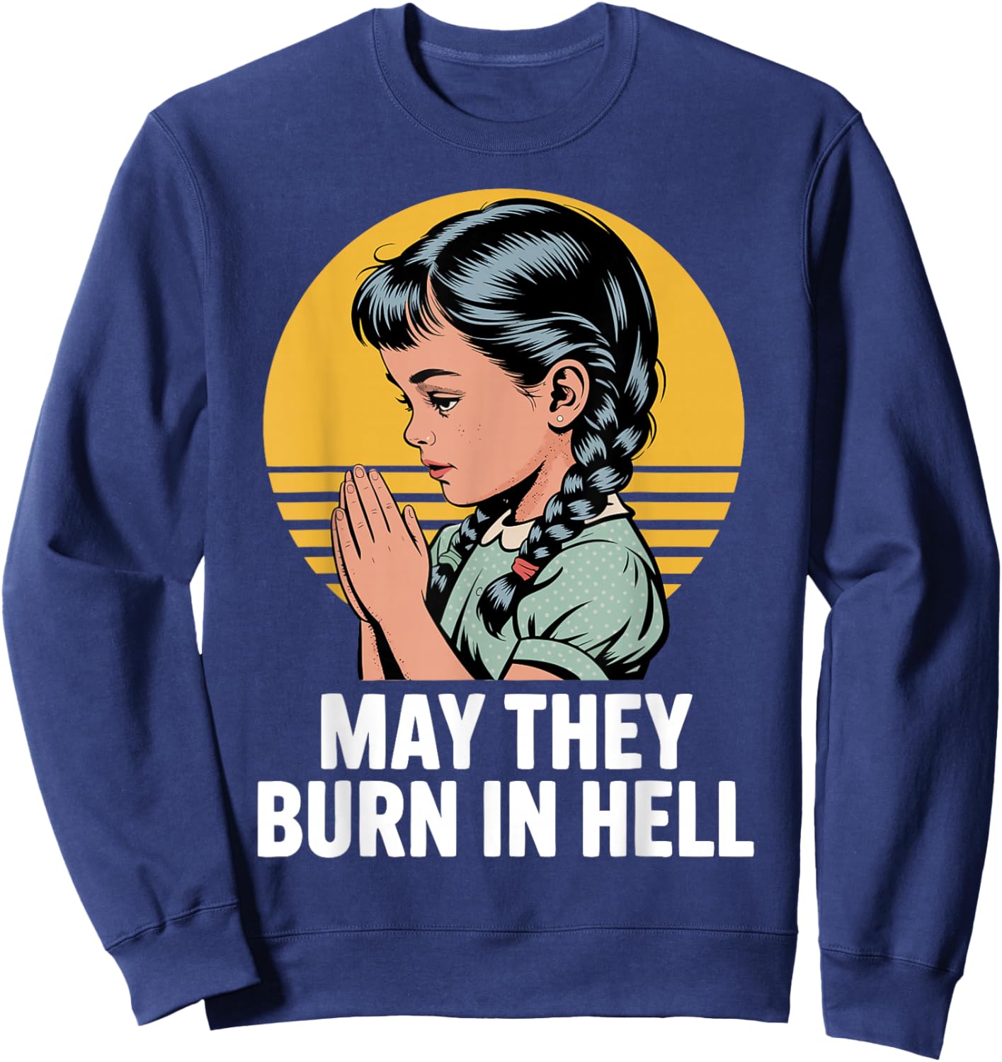 May They Burn in Hell Dark Humor Vintage Prayer Design Sweatshirt - Sweatshirt | Navy