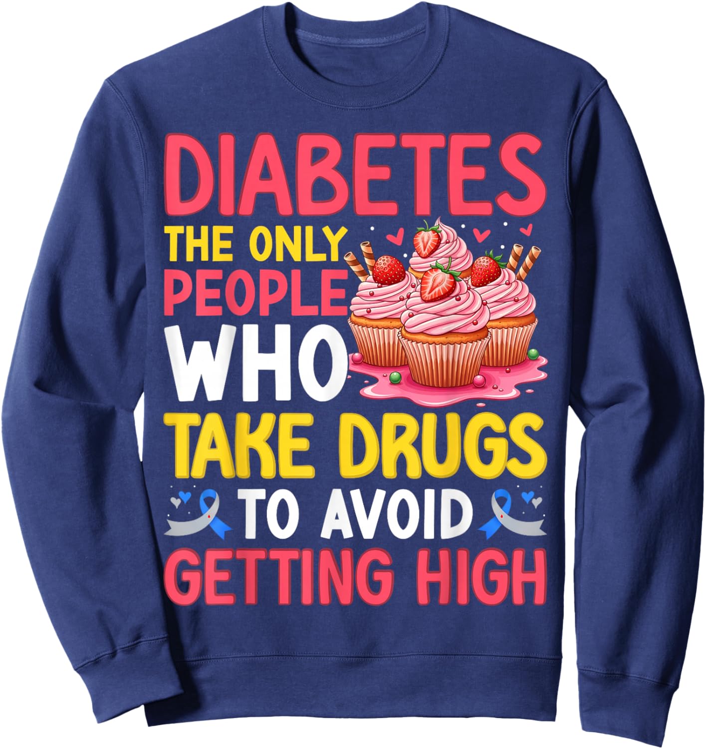 Diabetes Only People Who Take Drugs to Avoid Getting High Sweatshirt - Sweatshirt | Navy