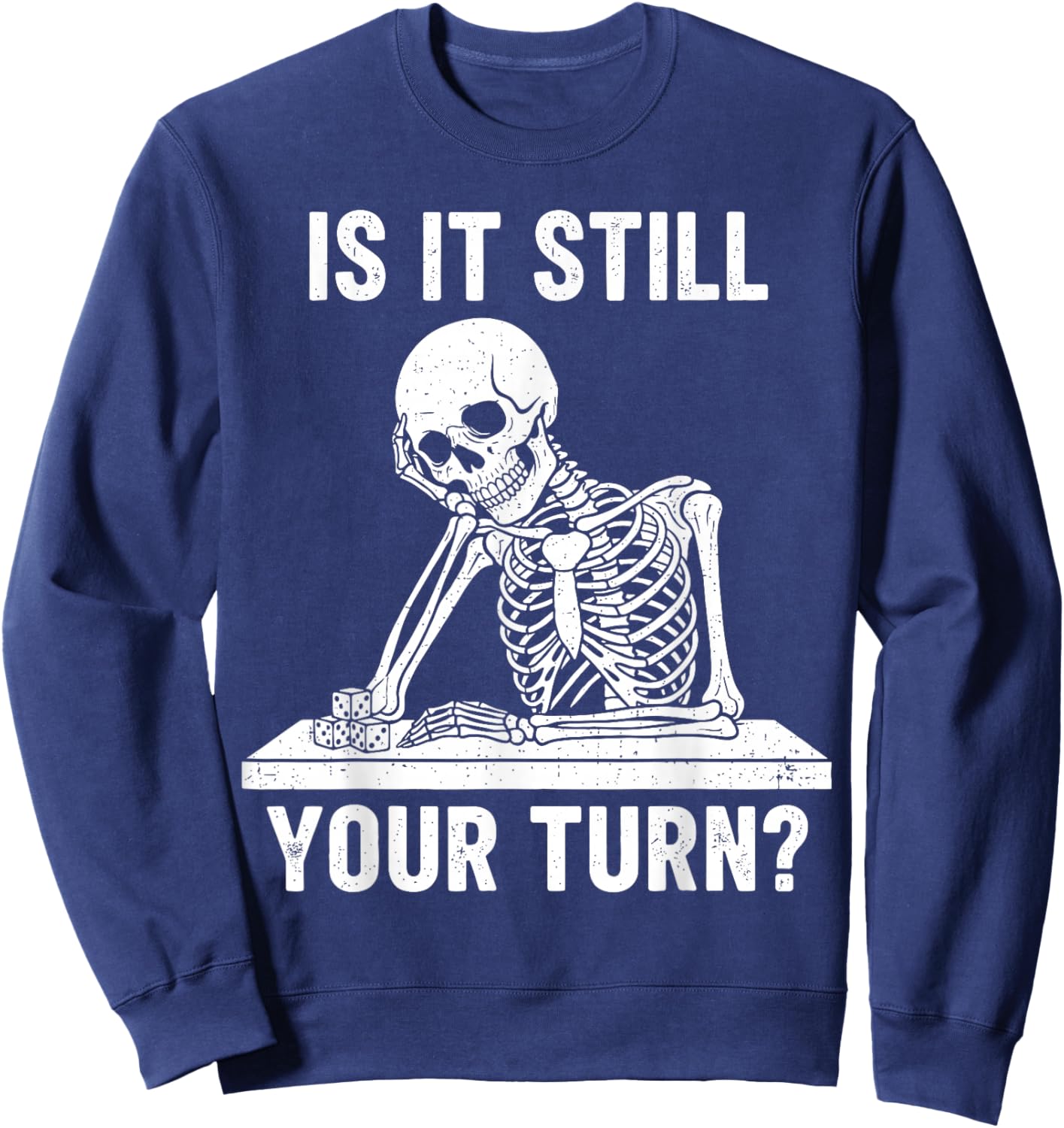 Funny is It Still Your Turn Board Game Skeleton Meme Sweatshirt - Sweatshirt | Navy
