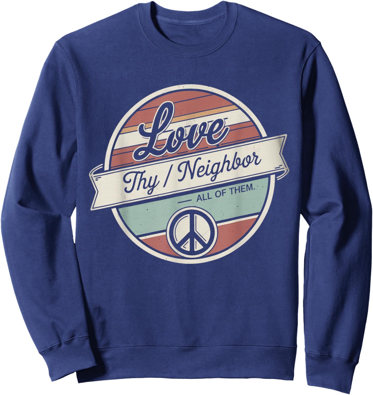 Love Thy Neighbor All of Them Retro Vintage 70s Kind Sweatshirt - Sweatshirt | Navy
