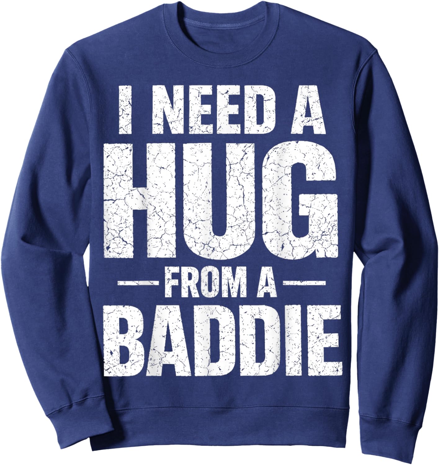I Need a Hug from a Baddie Sweatshirt - Sweatshirt | Navy