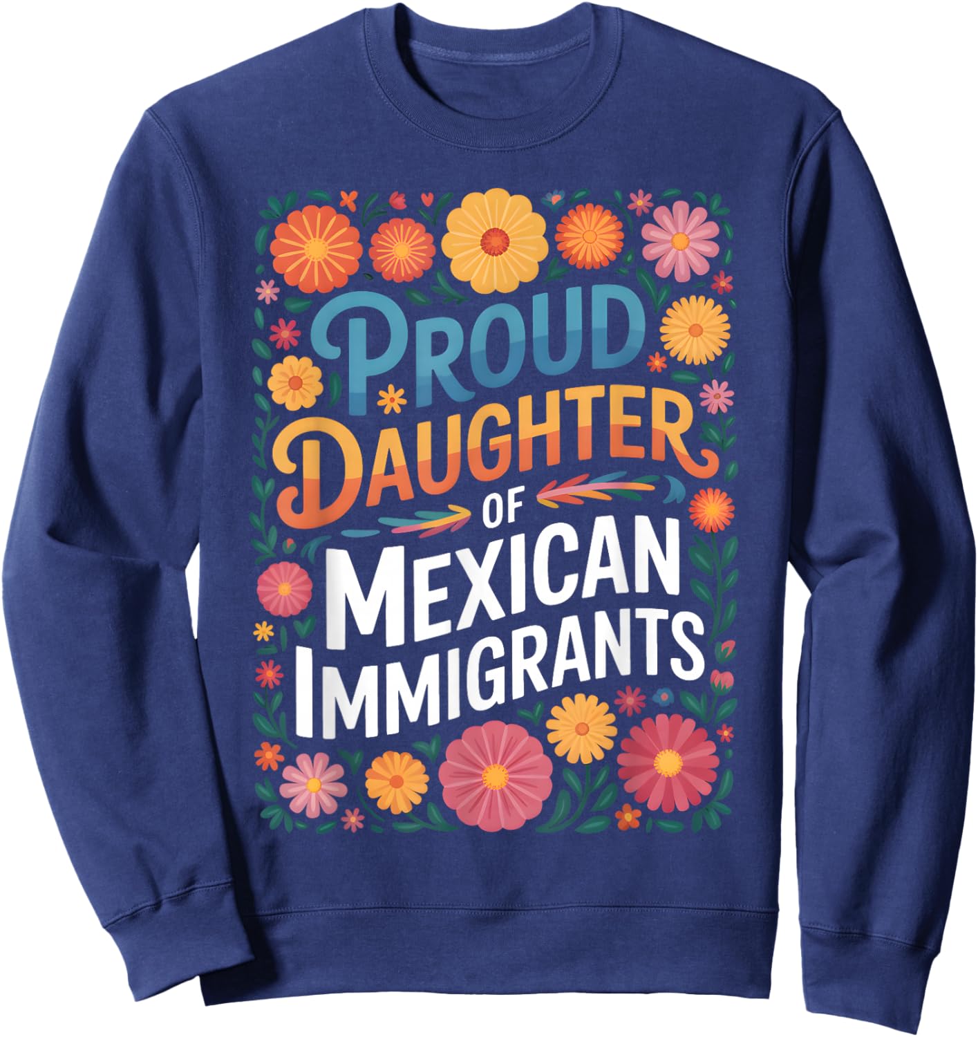 Proud Daughter of Mexican Immigrants Floral Design Sweatshirt - Sweatshirt | Navy