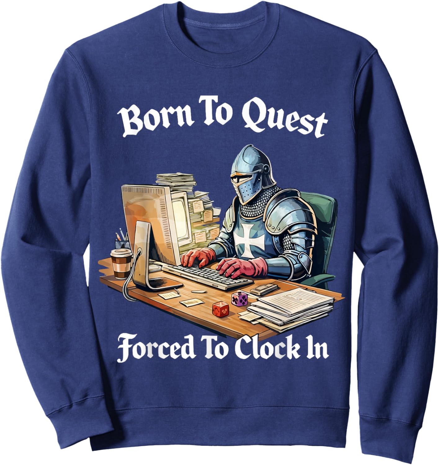 Born to Quest Forced to Clock in Sweatshirt - Sweatshirt | Navy