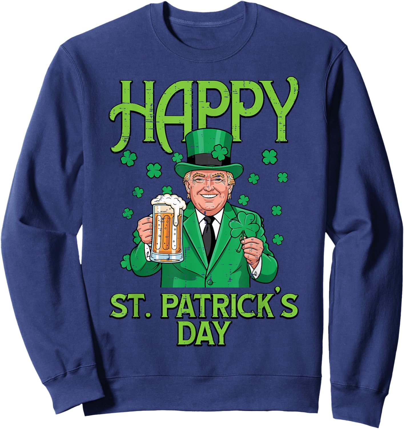 Happy St Patricks Day Trump Saint Pattys Paddys Men Women Sweatshirt - Sweatshirt | Navy