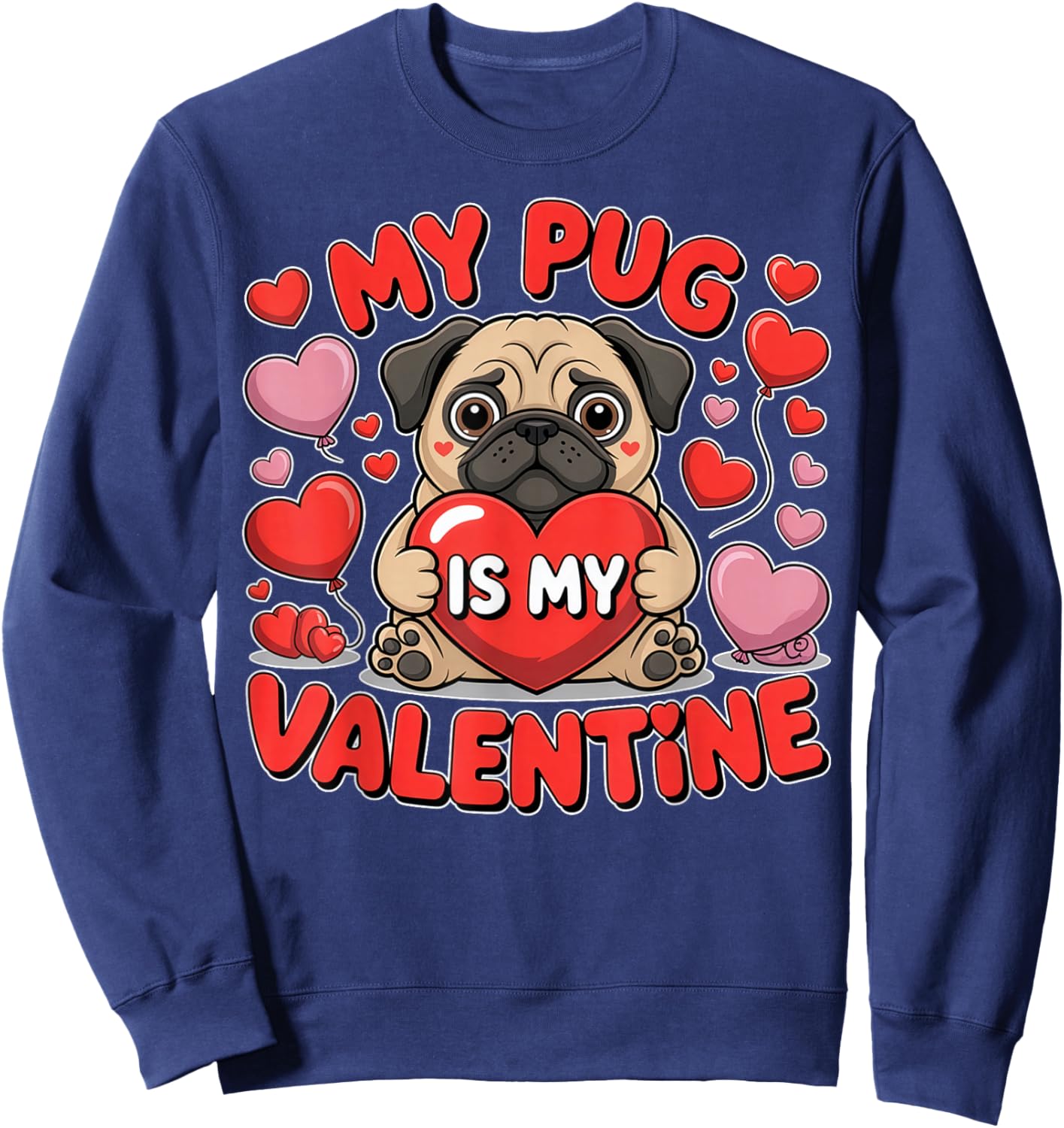 My Pug is My Valentine Cute Dog Heart Sweatshirt - Sweatshirt | Navy