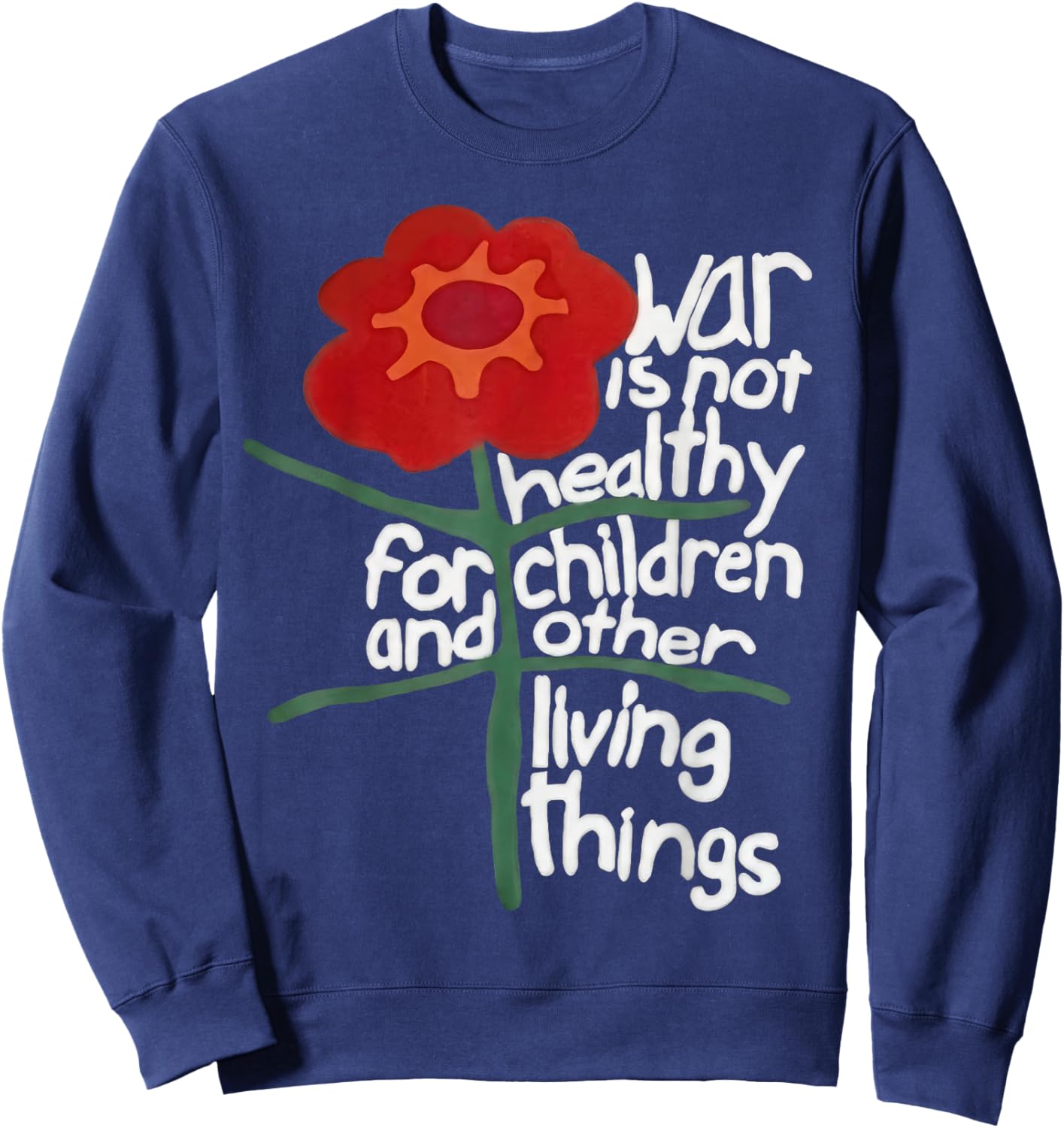 War is Not Healthy for Children Living Things Sweatshirt - Sweatshirt | Navy