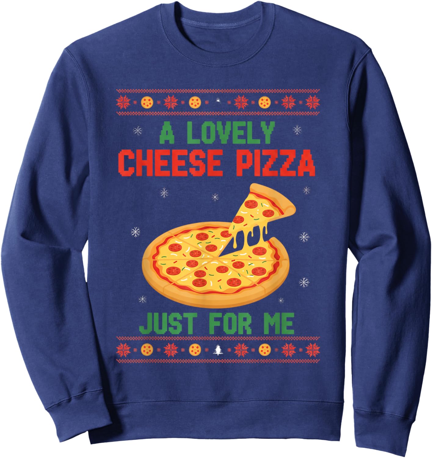 Pizza A Lovely Cheese Pizza JUST for ME Christmas Ugly Sweat Sweatshirt - Sweatshirt | Navy