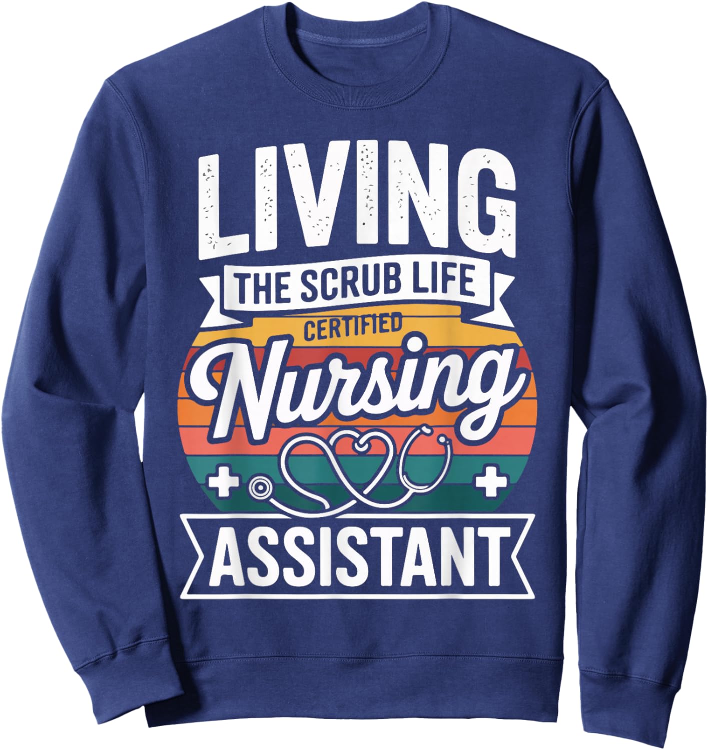 Living The Scrub Life Certified Nursing Assistant Sweatshirt - Sweatshirt | Navy