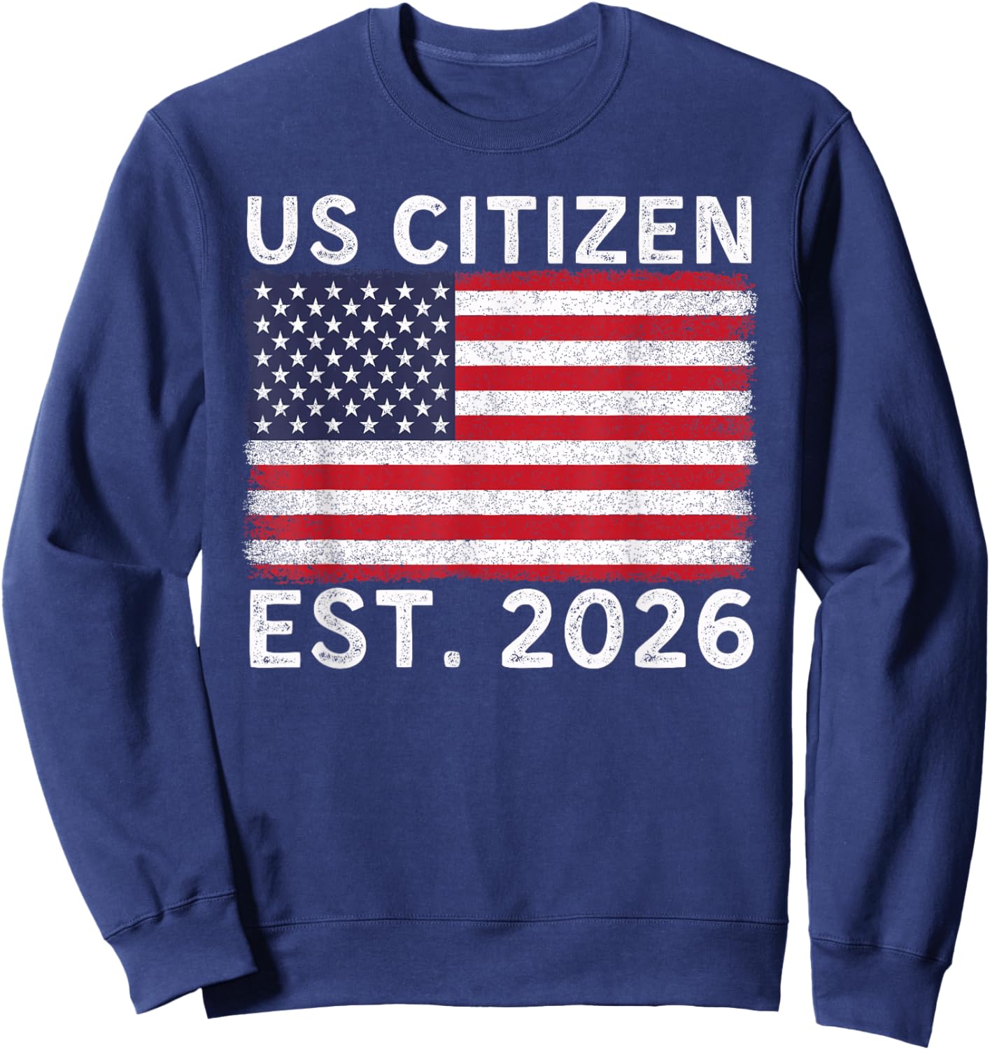 US Citizen Est 2026 Proud New American Citizenship Vintage Sweatshirt - Sweatshirt | Navy