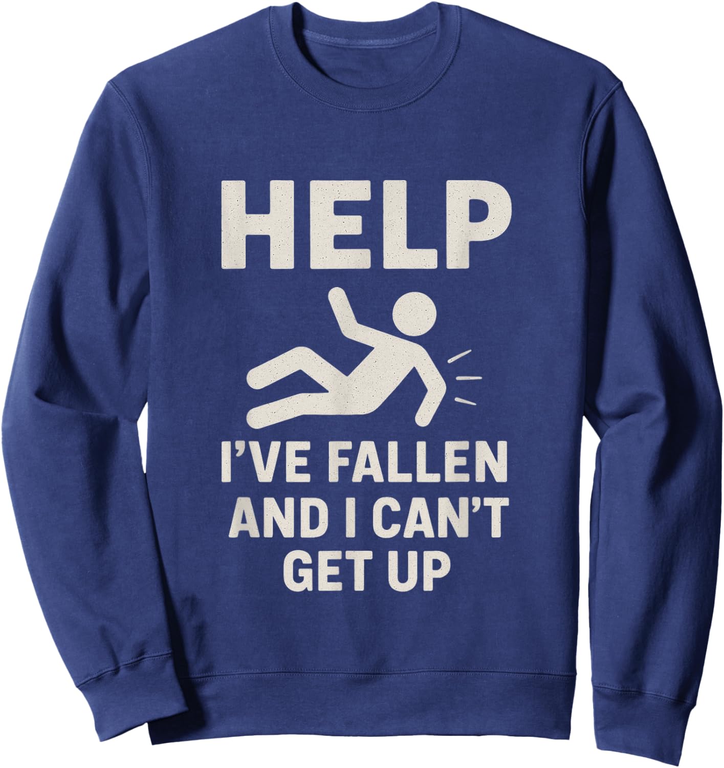 Funny Stick Figure Falling Help I’ve Fallen and Can’t Get Up Sweatshirt - Sweatshirt | Navy