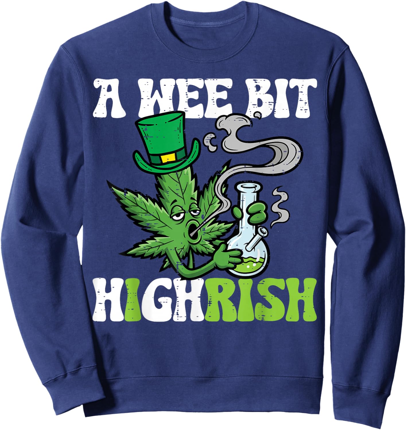 St Patricks Day Wee Bit Highrish Weed Saint Paddys Men Women Sweatshirt - Sweatshirt | Navy