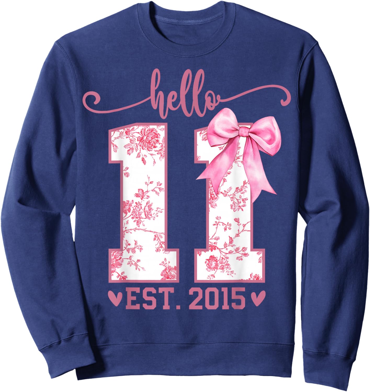 Hello Eleven EST 2015 11th Birthday Coquette 11 Year Girl Sweatshirt - Sweatshirt | Navy
