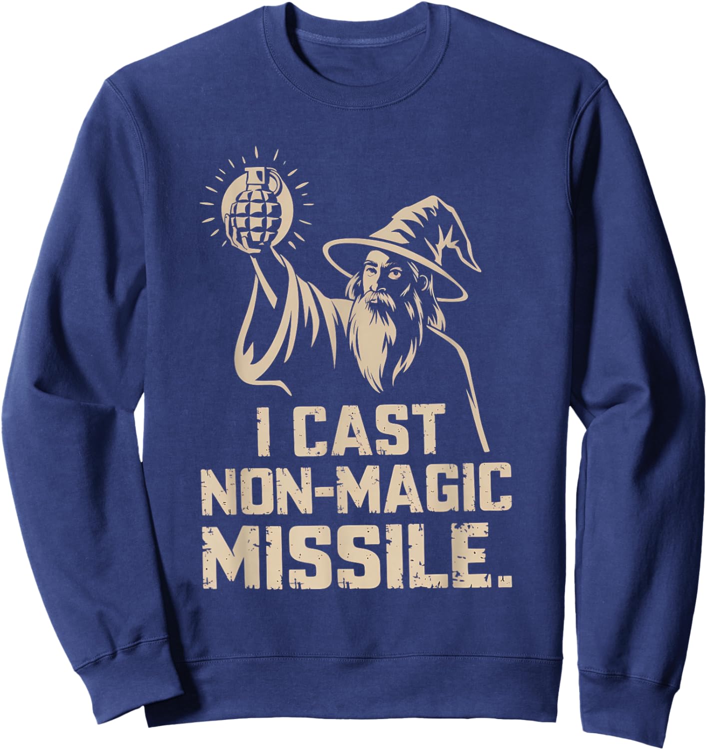 I Cast Non-Magic Missile Funny Wizard Parody Meme Sweatshirt - Sweatshirt | Navy